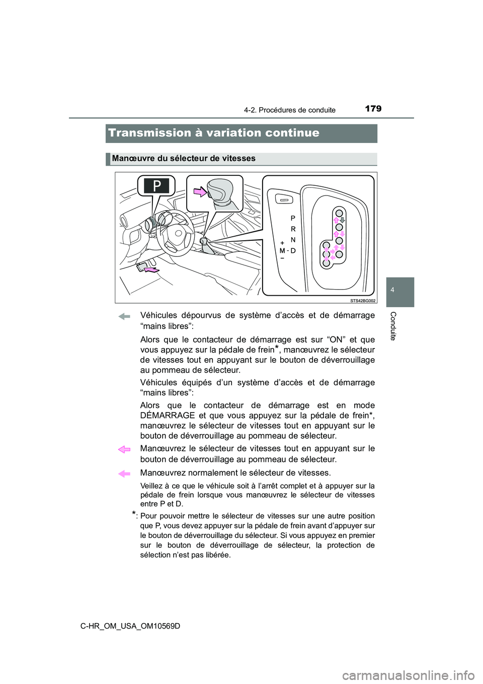 TOYOTA C-HR 2019  Manuel du propriétaire (in French) 1794-2. Procédures de conduite
4
Conduite
C-HR_OM_USA_OM10569D
Transmission à variation continue
Véhicules dépourvus de système d’accès et de démarrage
“mains libres”:
Alors que le contac