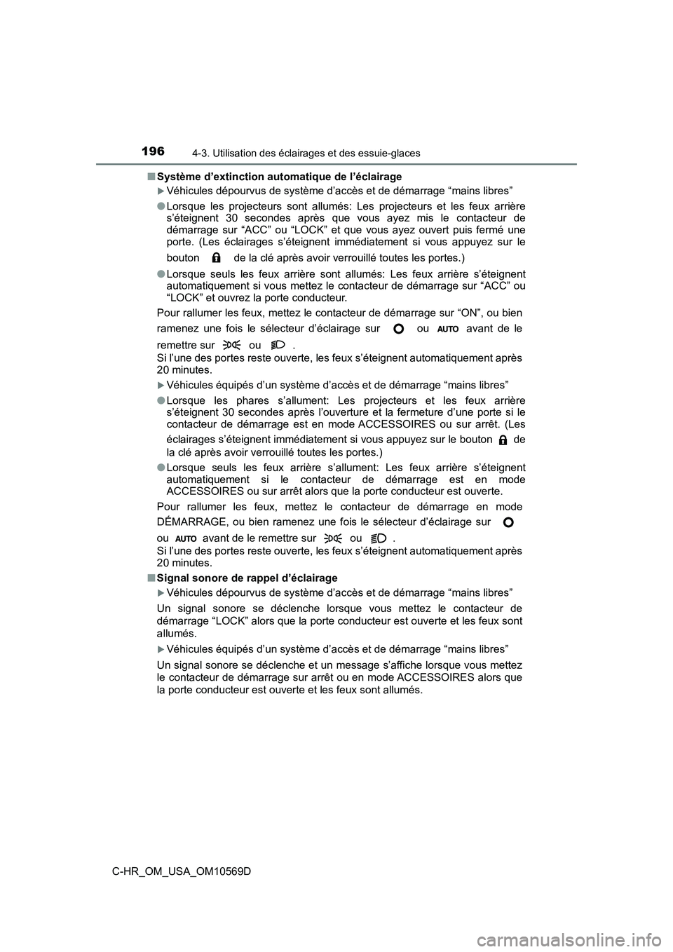 TOYOTA C-HR 2019  Manuel du propriétaire (in French) 1964-3. Utilisation des éclairages et des essuie-glaces
C-HR_OM_USA_OM10569D■
Système d’extinction automatique de l’éclairage
Véhicules dépourvus de système d’accès et de démarrage 