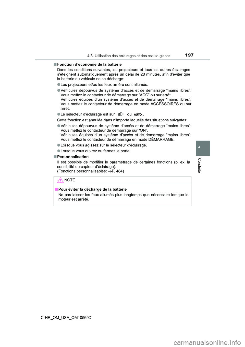 TOYOTA C-HR 2019  Manuel du propriétaire (in French) 1974-3. Utilisation des éclairages et des essuie-glaces
4
Conduite
C-HR_OM_USA_OM10569D■
Fonction d’économie de la batterie
Dans les conditions suivantes, les projecteurs et tous les autres écl