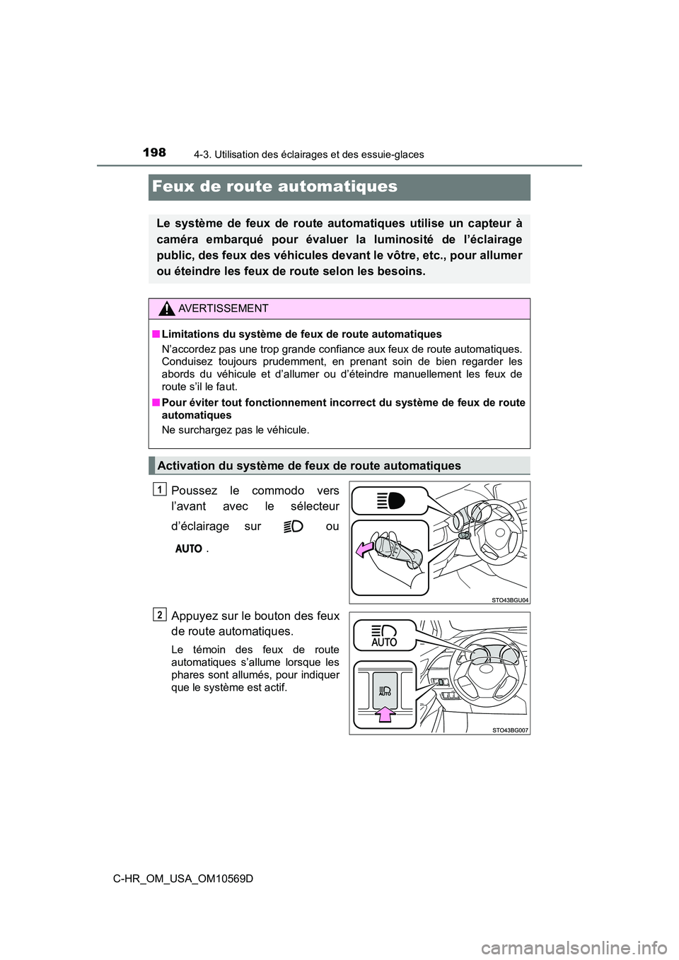 TOYOTA C-HR 2019  Manuel du propriétaire (in French) 1984-3. Utilisation des éclairages et des essuie-glaces
C-HR_OM_USA_OM10569D
Feux de route automatiques
Poussez le commodo vers
l’avant avec le sélecteur
d’éclairage sur   ou.
Appuyez sur le bo
