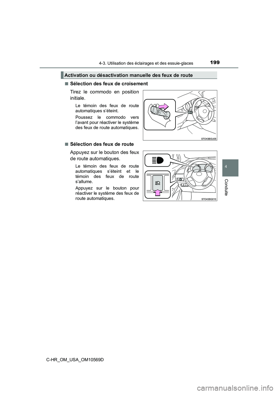 TOYOTA C-HR 2019  Manuel du propriétaire (in French) 1994-3. Utilisation des éclairages et des essuie-glaces
4
Conduite
C-HR_OM_USA_OM10569D■
Sélection des feux de croisement
Tirez le commodo en position
initiale.
Le témoin des feux de route
automa