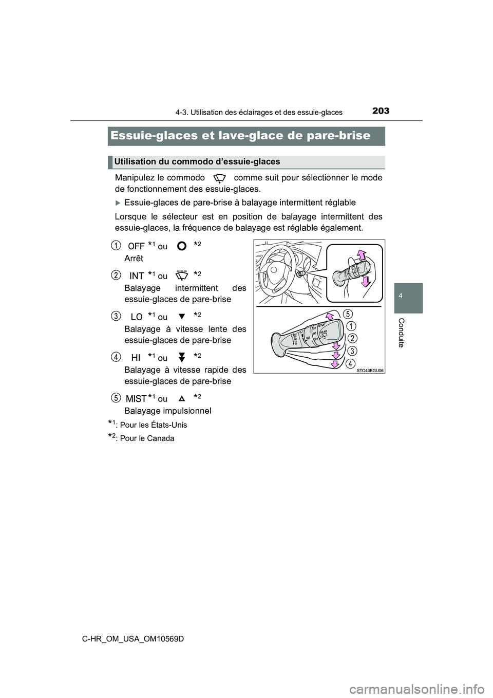 TOYOTA C-HR 2019  Manuel du propriétaire (in French) 2034-3. Utilisation des éclairages et des essuie-glaces
4
Conduite
C-HR_OM_USA_OM10569D
Essuie-glaces et lave-glace de pare-brise
Manipulez le commodo   comme suit pour sélectionner le mode
de fonct