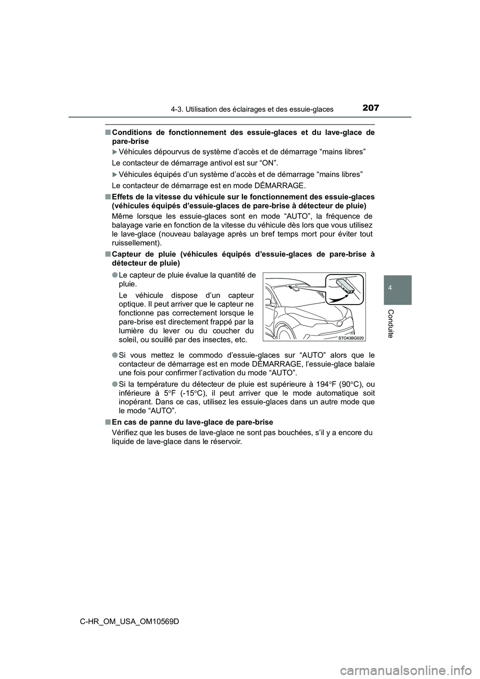 TOYOTA C-HR 2019  Manuel du propriétaire (in French) 2074-3. Utilisation des éclairages et des essuie-glaces
4
Conduite
C-HR_OM_USA_OM10569D
■Conditions de fonctionnement des essuie-glaces et du lave-glace de
pare-brise
Véhicules dépourvus de sy