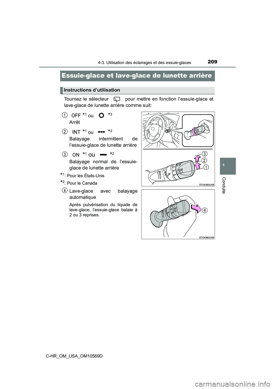 TOYOTA C-HR 2019  Manuel du propriétaire (in French) 2094-3. Utilisation des éclairages et des essuie-glaces
4
Conduite
C-HR_OM_USA_OM10569D
Essuie-glace et lave-glace de lunette arrière
Tournez le sélecteur   pour mettre en fonction l’essuie-glace