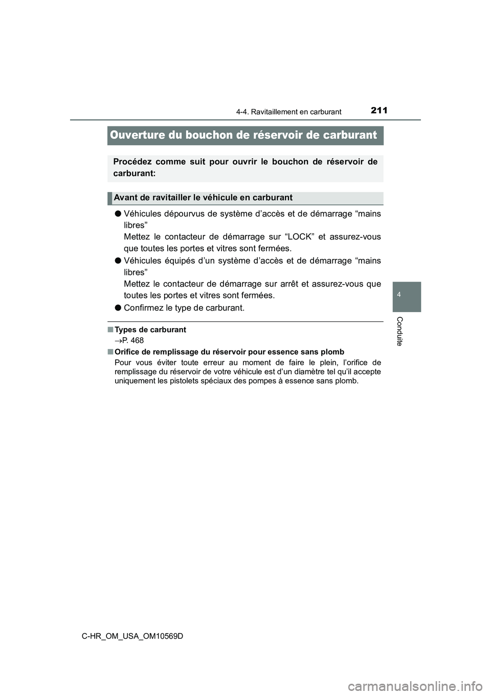 TOYOTA C-HR 2019  Manuel du propriétaire (in French) 2114-4. Ravitaillement en carburant
4
Conduite
C-HR_OM_USA_OM10569D
Ouverture du bouchon de réservoir de carburant
●Véhicules dépourvus de système d’accès et de démarrage “mains
libres”
