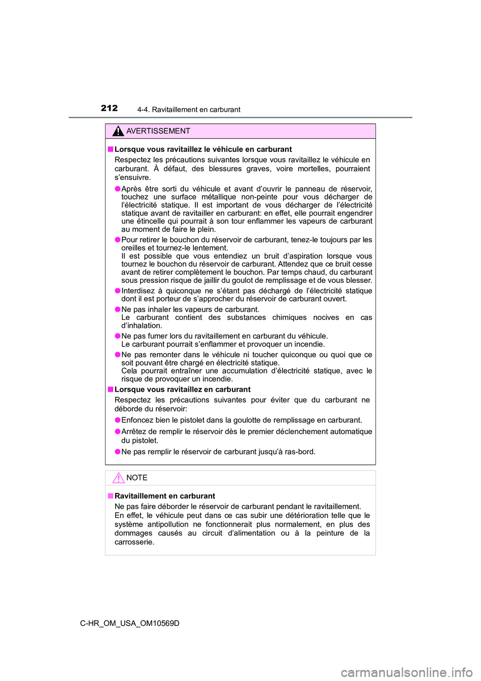 TOYOTA C-HR 2019  Manuel du propriétaire (in French) 2124-4. Ravitaillement en carburant
C-HR_OM_USA_OM10569D
AVERTISSEMENT
■Lorsque vous ravitaillez le véhicule en carburant
Respectez les précautions suivantes lorsque vous ravitaillez le véhicule 