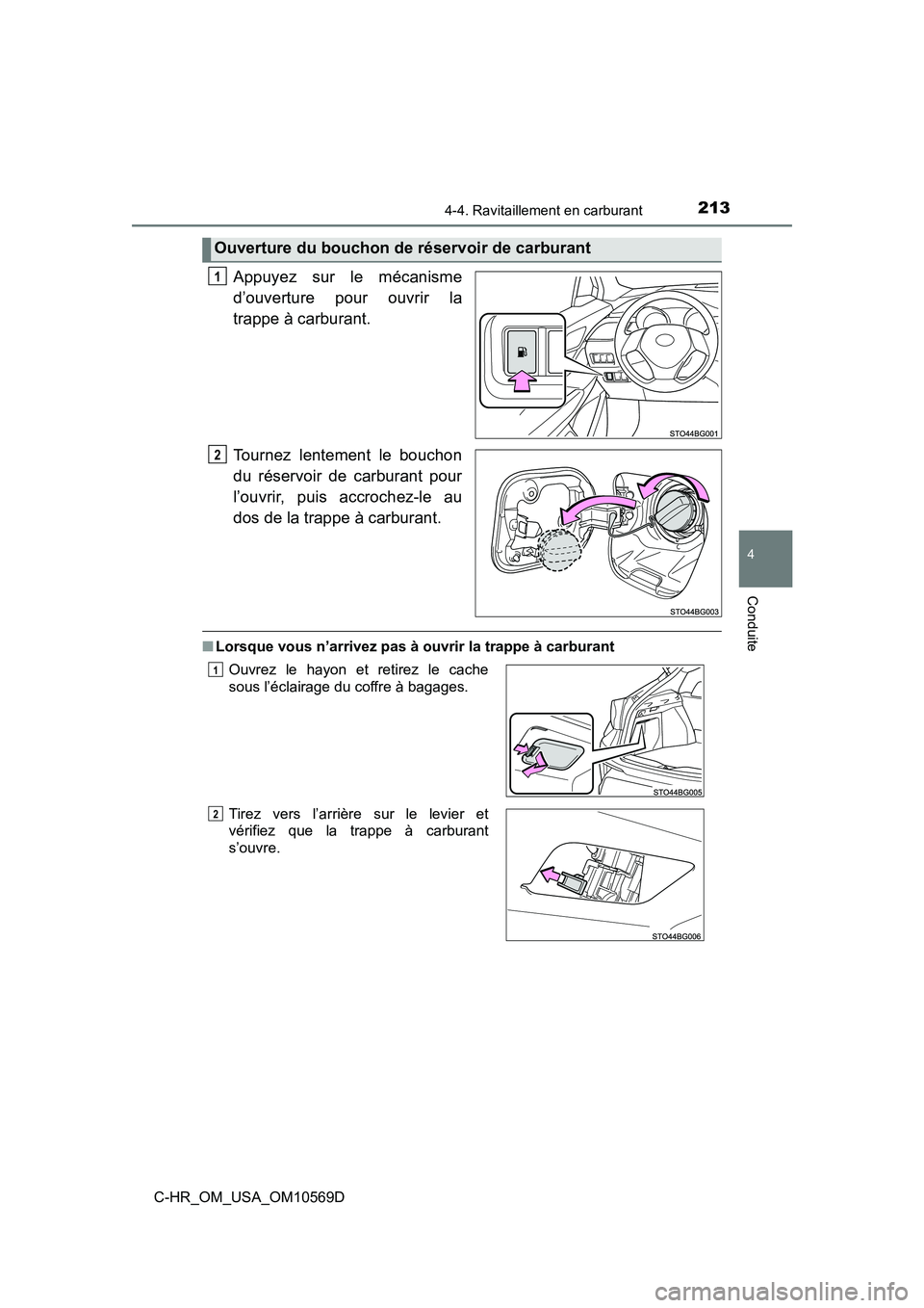 TOYOTA C-HR 2019  Manuel du propriétaire (in French) 2134-4. Ravitaillement en carburant
4
Conduite
C-HR_OM_USA_OM10569D
Appuyez sur le mécanisme
d’ouverture pour ouvrir la
trappe à carburant.
Tournez lentement le bouchon
du réservoir de carburant 