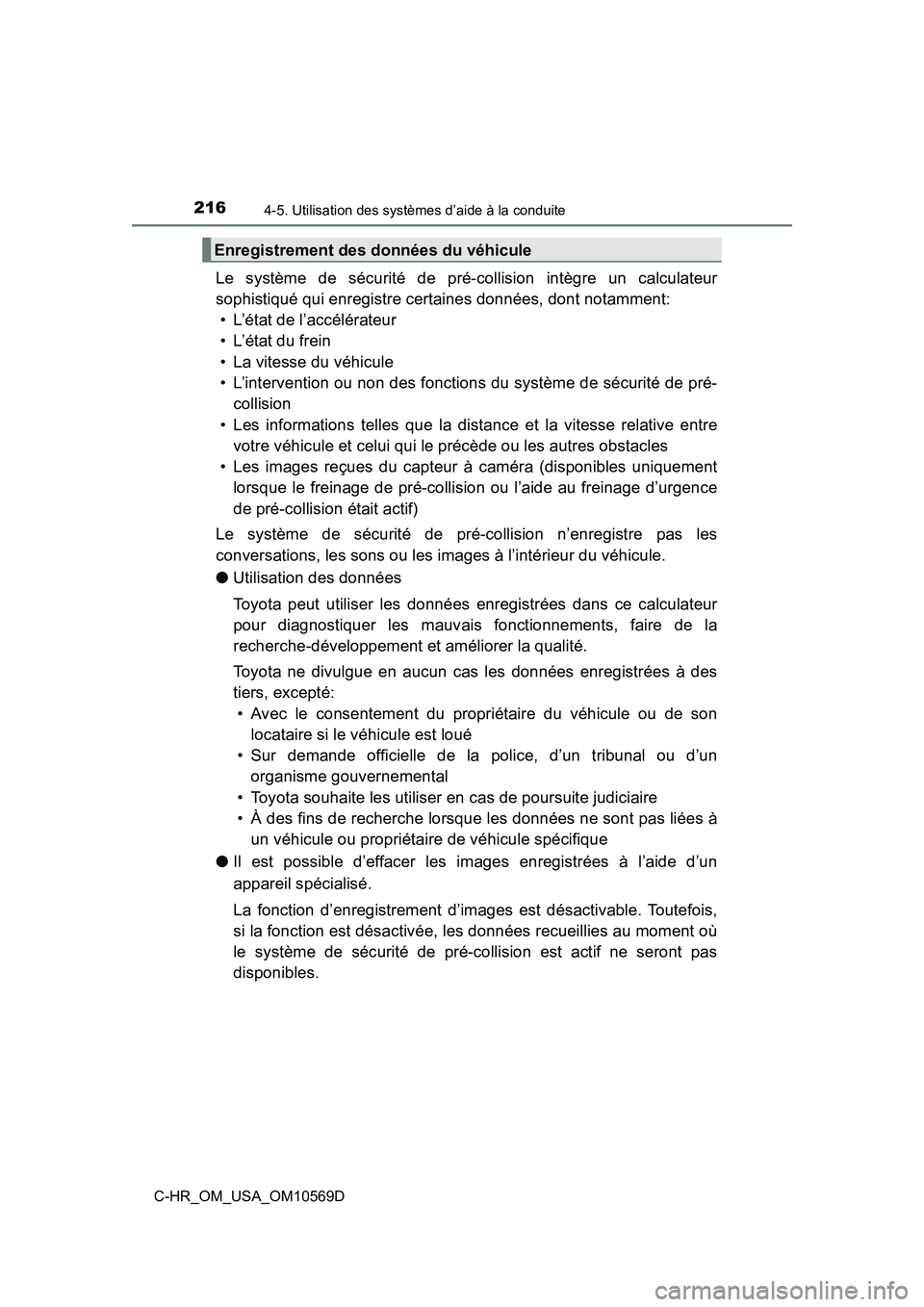 TOYOTA C-HR 2019  Manuel du propriétaire (in French) 2164-5. Utilisation des systèmes d’aide à la conduite
C-HR_OM_USA_OM10569D
Le système de sécurité de pré-collision intègre un calculateur
sophistiqué qui enregistre certaines données, dont 