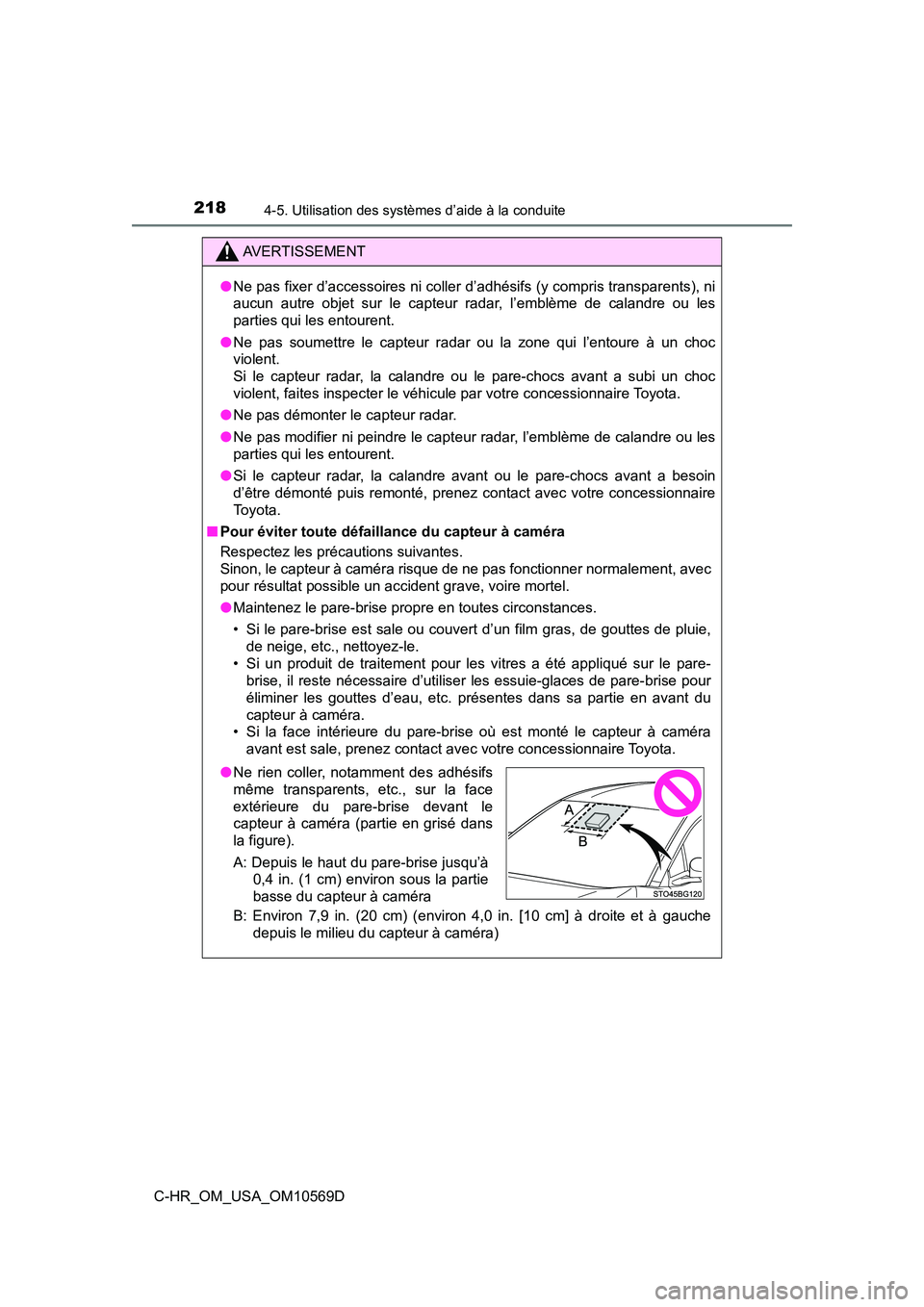 TOYOTA C-HR 2019  Manuel du propriétaire (in French) 2184-5. Utilisation des systèmes d’aide à la conduite
C-HR_OM_USA_OM10569D
AVERTISSEMENT
●Ne pas fixer d’accessoires ni coller d’adhésifs (y compris transparents), ni
aucun autre objet sur 