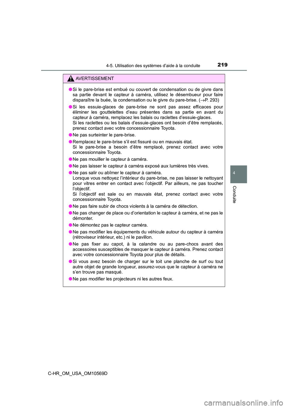 TOYOTA C-HR 2019  Manuel du propriétaire (in French) 2194-5. Utilisation des systèmes d’aide à la conduite
4
Conduite
C-HR_OM_USA_OM10569D
AVERTISSEMENT
●Si le pare-brise est embué ou couvert de condensation ou de givre dans
sa partie devant le c