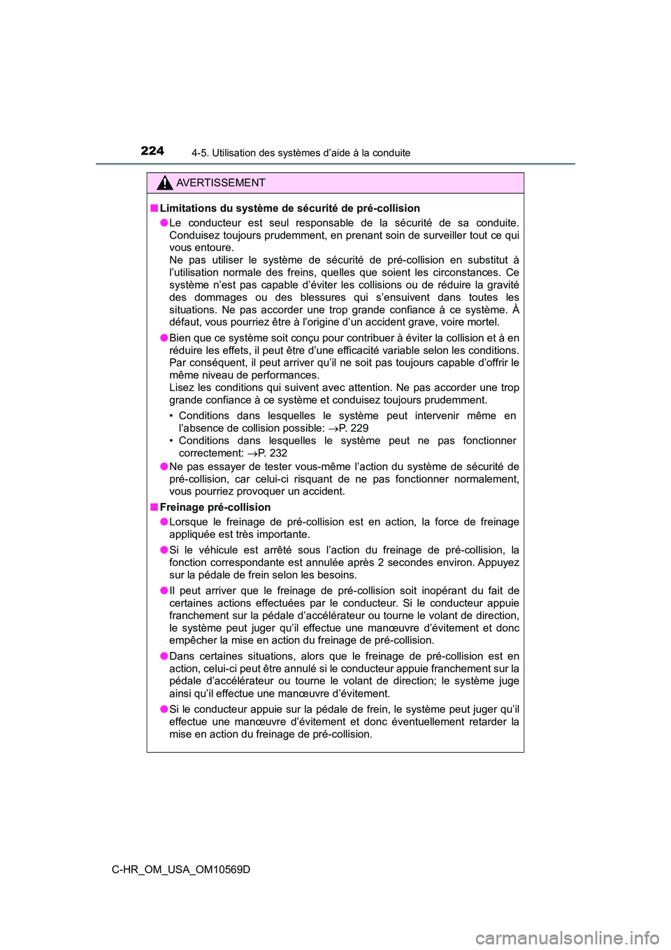 TOYOTA C-HR 2019  Manuel du propriétaire (in French) 2244-5. Utilisation des systèmes d’aide à la conduite
C-HR_OM_USA_OM10569D
AVERTISSEMENT
■Limitations du système de sécurité de pré-collision
●Le conducteur est seul responsable de la séc
