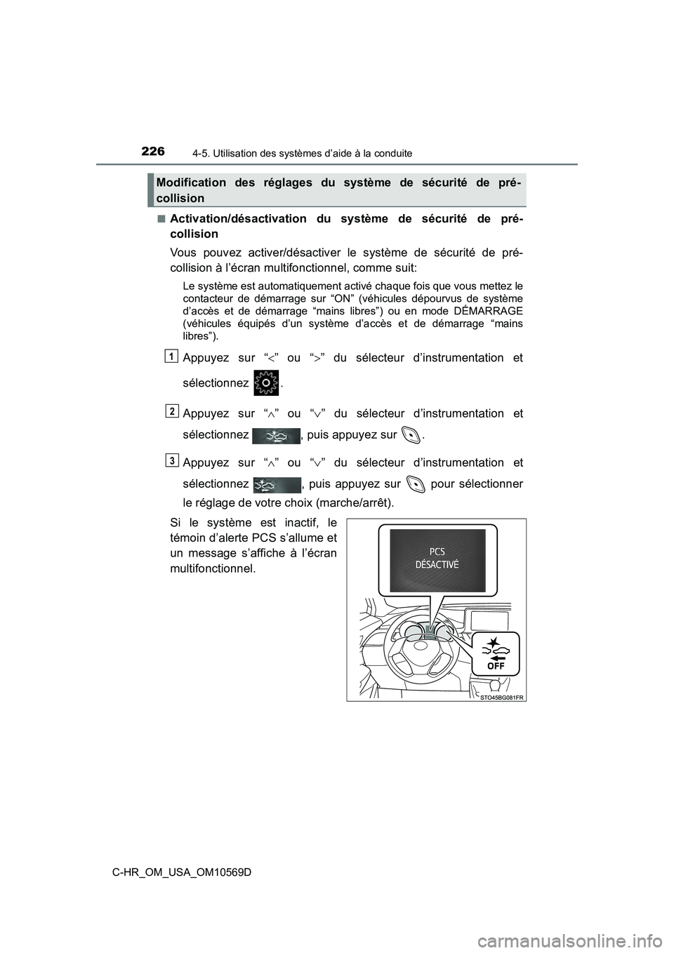 TOYOTA C-HR 2019  Manuel du propriétaire (in French) 2264-5. Utilisation des systèmes d’aide à la conduite
C-HR_OM_USA_OM10569D■
Activation/désactivation du système de sécurité de pré-
collision
Vous pouvez activer/désactiver le système de 
