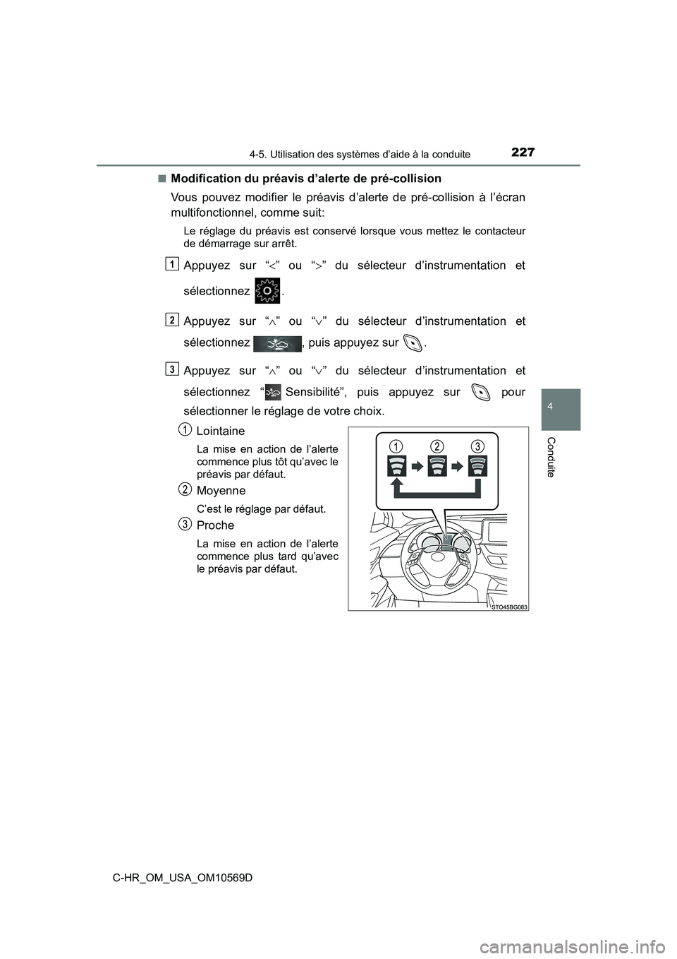 TOYOTA C-HR 2019  Manuel du propriétaire (in French) 2274-5. Utilisation des systèmes d’aide à la conduite
4
Conduite
C-HR_OM_USA_OM10569D■
Modification du préavis d’alerte de pré-collision
Vous pouvez modifier le préavis d’alerte de pré-c