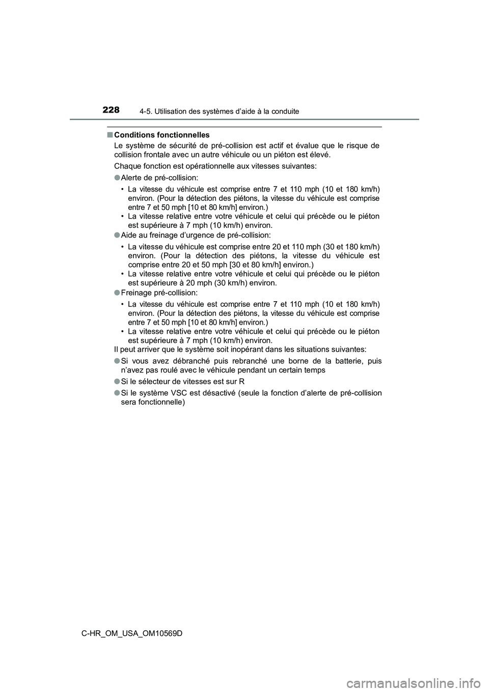 TOYOTA C-HR 2019  Manuel du propriétaire (in French) 2284-5. Utilisation des systèmes d’aide à la conduite
C-HR_OM_USA_OM10569D
■Conditions fonctionnelles
Le système de sécurité de pré-collision est actif et évalue que le risque de
collision 
