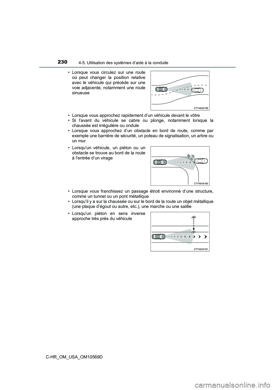 TOYOTA C-HR 2019  Manuel du propriétaire (in French) 2304-5. Utilisation des systèmes d’aide à la conduite
C-HR_OM_USA_OM10569D• Lorsque vous approchez rapidement d’un véhicule devant le vôtre
• Si l’avant du véhicule se cabre ou plonge, 