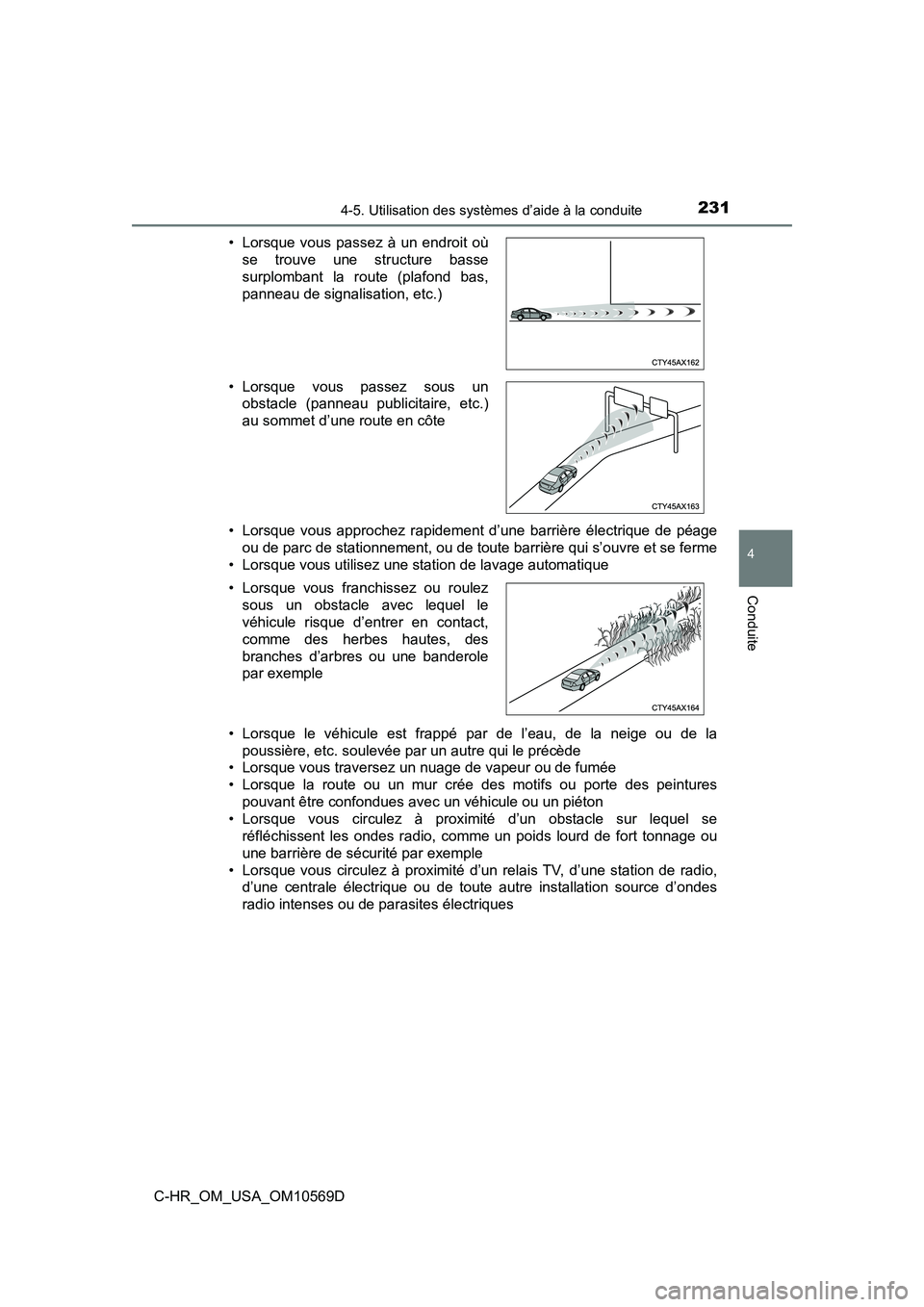 TOYOTA C-HR 2019  Manuel du propriétaire (in French) 2314-5. Utilisation des systèmes d’aide à la conduite
4
Conduite
C-HR_OM_USA_OM10569D• Lorsque vous approchez rapidement d’une barrière électrique de péage
ou de parc de stationnement, ou d