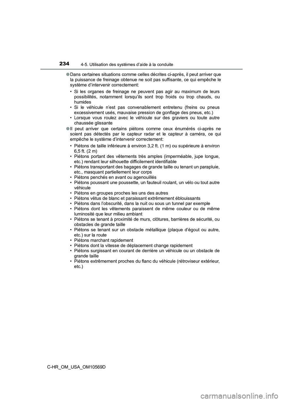 TOYOTA C-HR 2019  Manuel du propriétaire (in French) 2344-5. Utilisation des systèmes d’aide à la conduite
C-HR_OM_USA_OM10569D●
Dans certaines situations comme celles décrites ci-après, il peut arriver que
la puissance de freinage obtenue ne so