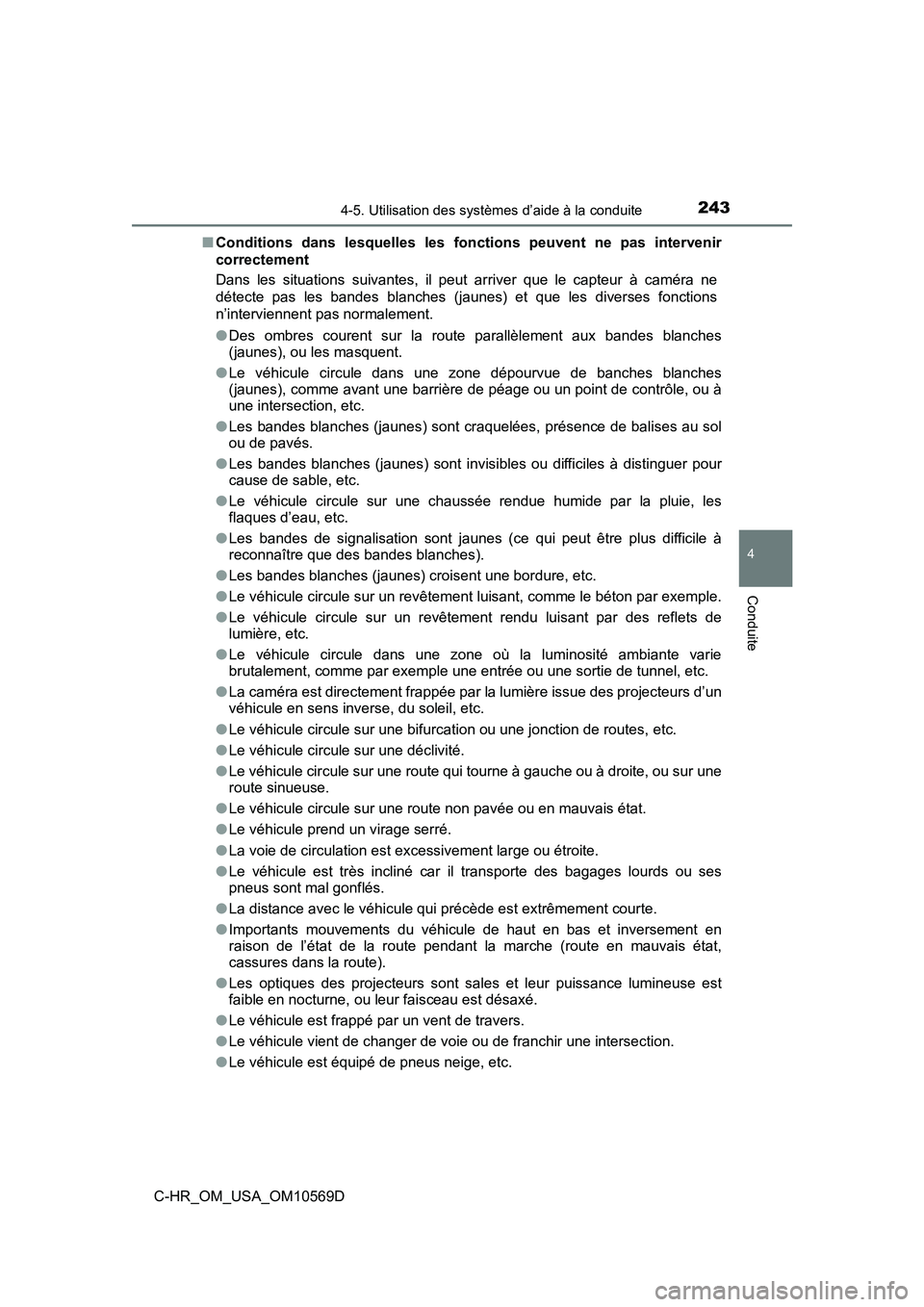 TOYOTA C-HR 2019  Manuel du propriétaire (in French) 2434-5. Utilisation des systèmes d’aide à la conduite
4
Conduite
C-HR_OM_USA_OM10569D■
Conditions dans lesquelles les fonctions peuvent ne pas intervenir
correctement
Dans les situations suivant
