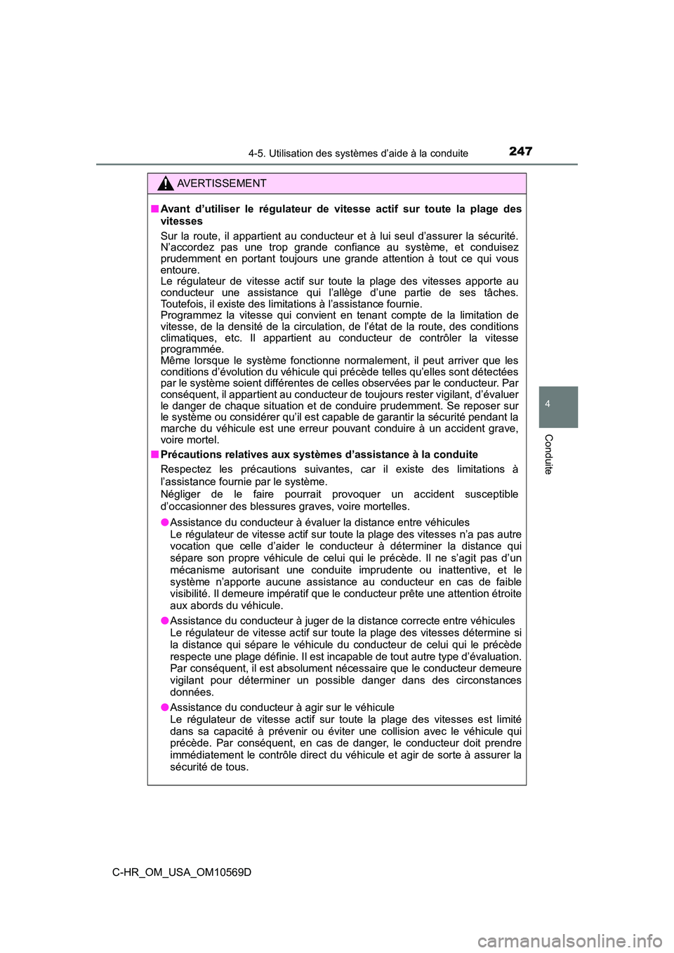 TOYOTA C-HR 2019  Manuel du propriétaire (in French) 2474-5. Utilisation des systèmes d’aide à la conduite
4
Conduite
C-HR_OM_USA_OM10569D
AVERTISSEMENT
■Avant d’utiliser le régulateur de  vitesse actif sur toute la plage des
vitesses
Sur la ro