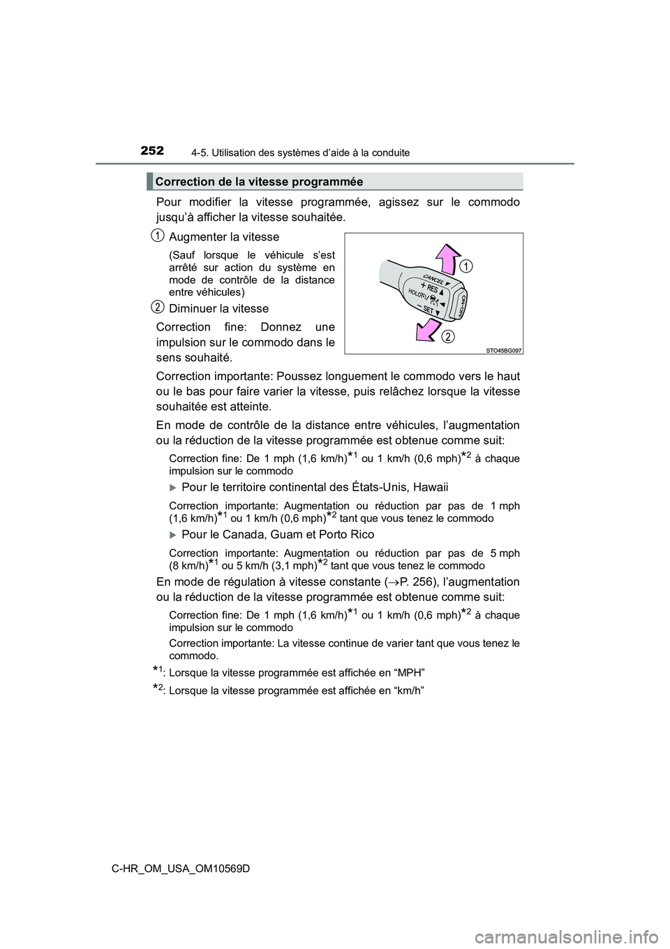 TOYOTA C-HR 2019 Manuel du propriétaire (in French) 2524-5. Utilisation des systèmes d’aide à la conduite
C-HR_OM_USA_OM10569D
Pour modifier la vitesse programmée, agissez sur le commodo
jusqu’à afficher la vitesse souhaitée.Augmenter la vites TOYOTA C-HR 2019 Manuel du propriétaire (in French) 2524-5. Utilisation des systèmes d’aide à la conduite
C-HR_OM_USA_OM10569D
Pour modifier la vitesse programmée, agissez sur le commodo
jusqu’à afficher la vitesse souhaitée.Augmenter la vites