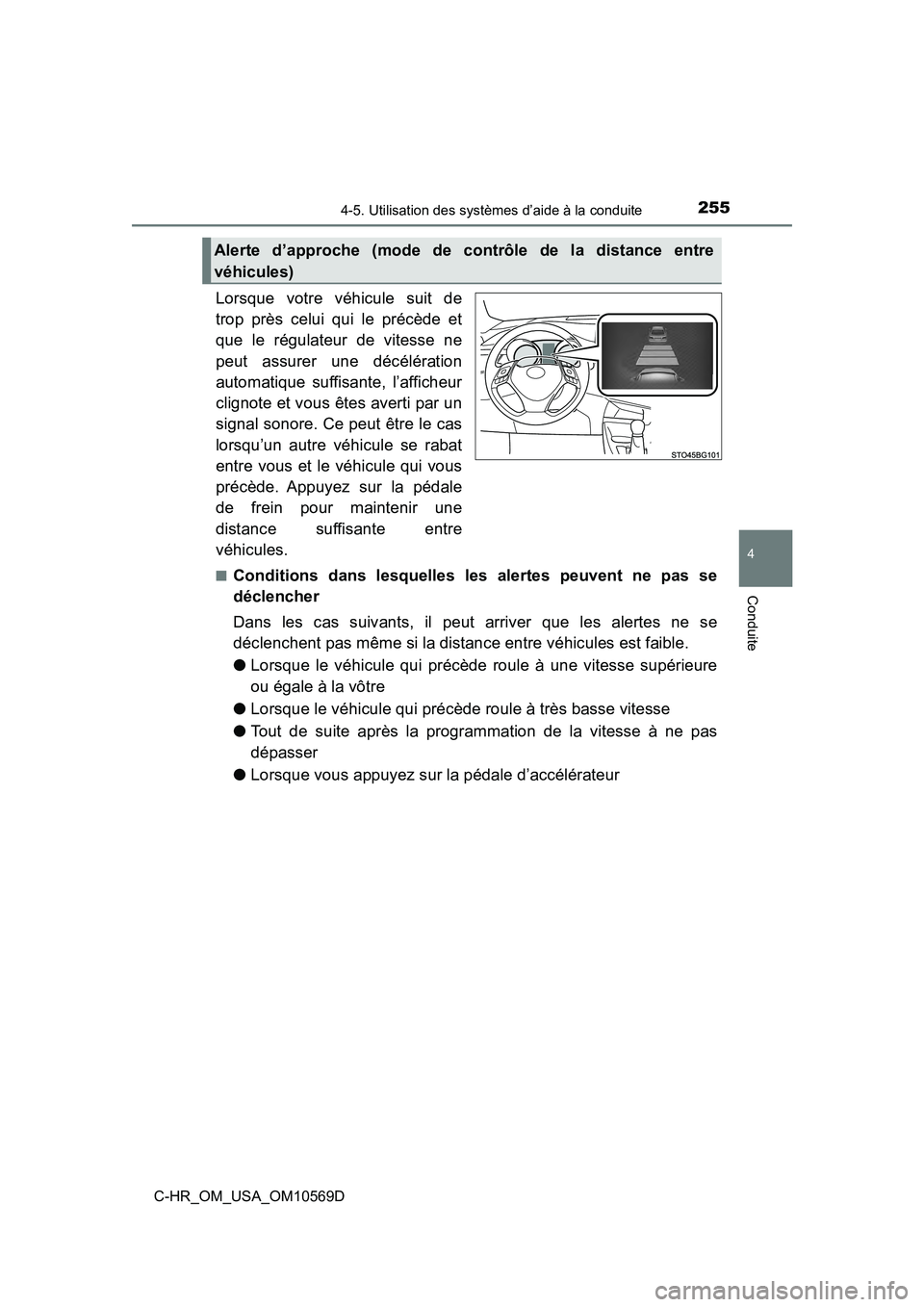 TOYOTA C-HR 2019 Manuel du propriétaire (in French) 2554-5. Utilisation des systèmes d’aide à la conduite
4
Conduite
C-HR_OM_USA_OM10569D
Lorsque votre véhicule suit de
trop près celui qui le précède et
que le régulateur de vitesse ne
peut ass TOYOTA C-HR 2019 Manuel du propriétaire (in French) 2554-5. Utilisation des systèmes d’aide à la conduite
4
Conduite
C-HR_OM_USA_OM10569D
Lorsque votre véhicule suit de
trop près celui qui le précède et
que le régulateur de vitesse ne
peut ass
