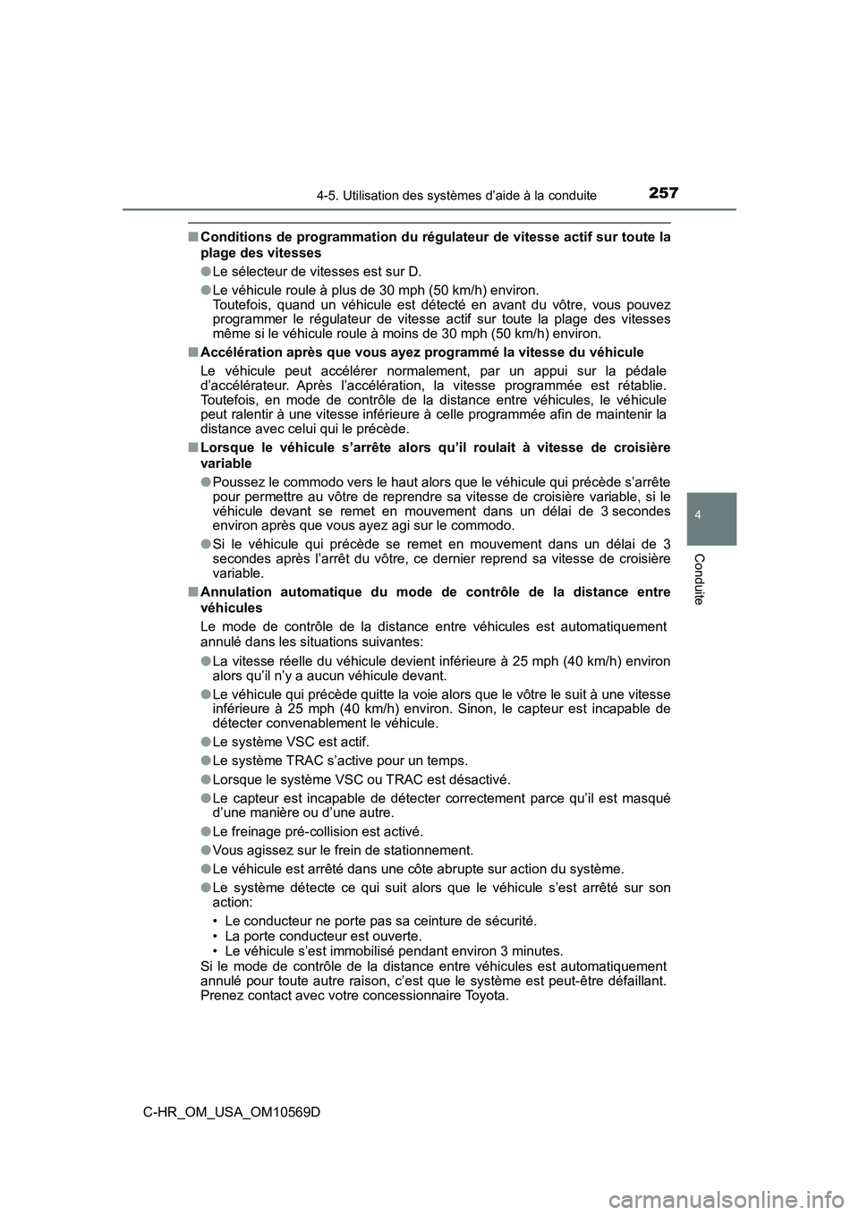TOYOTA C-HR 2019 Manuel du propriétaire (in French) 2574-5. Utilisation des systèmes d’aide à la conduite
4
Conduite
C-HR_OM_USA_OM10569D
■Conditions de programmation du régulateur de vitesse actif sur toute la
plage des vitesses
●Le sélecteu TOYOTA C-HR 2019 Manuel du propriétaire (in French) 2574-5. Utilisation des systèmes d’aide à la conduite
4
Conduite
C-HR_OM_USA_OM10569D
■Conditions de programmation du régulateur de vitesse actif sur toute la
plage des vitesses
●Le sélecteu