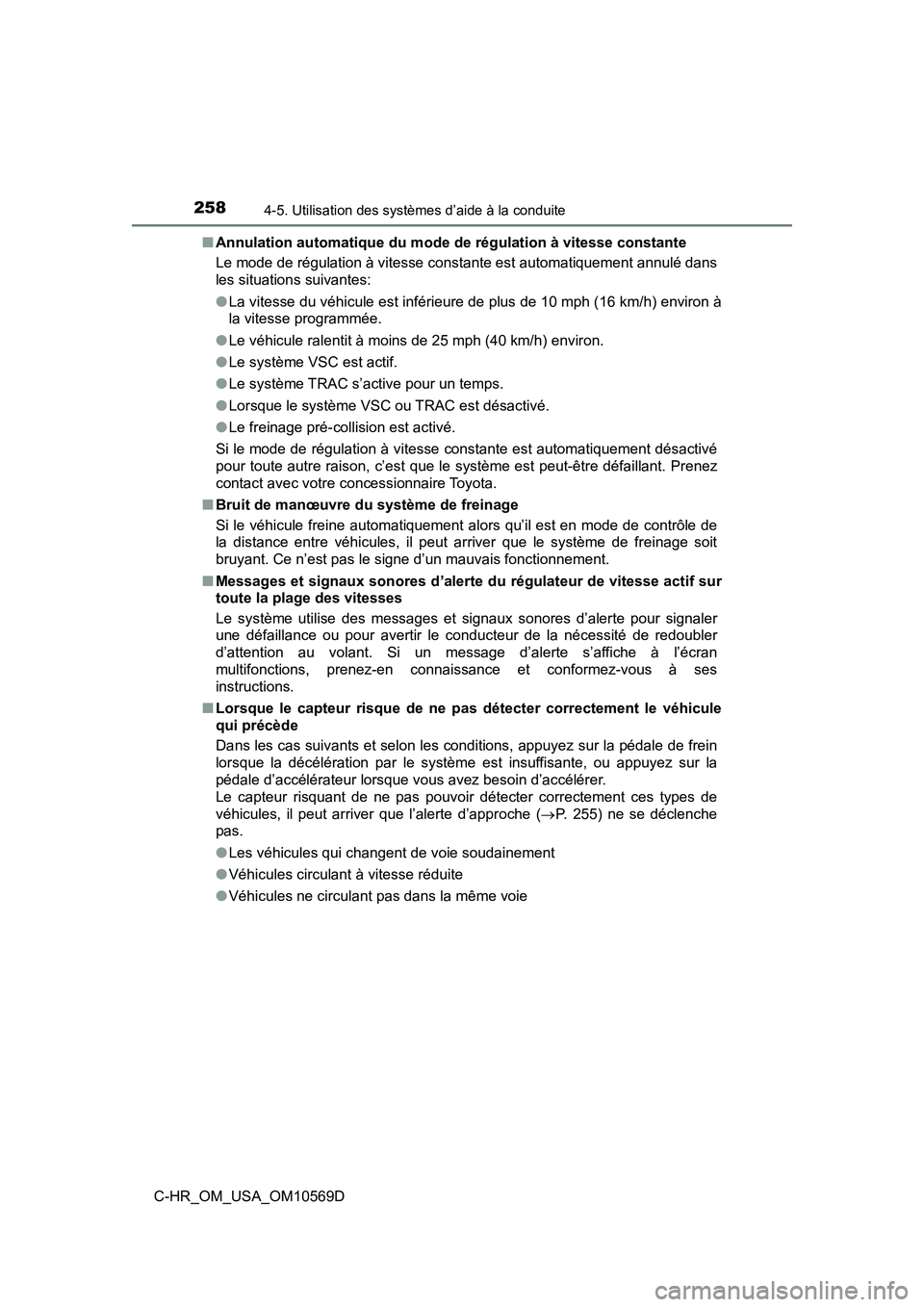 TOYOTA C-HR 2019 Manuel du propriétaire (in French) 2584-5. Utilisation des systèmes d’aide à la conduite
C-HR_OM_USA_OM10569D■
Annulation automatique du mode de régulation à vitesse constante
Le mode de régulation à vitesse constante est aut TOYOTA C-HR 2019 Manuel du propriétaire (in French) 2584-5. Utilisation des systèmes d’aide à la conduite
C-HR_OM_USA_OM10569D■
Annulation automatique du mode de régulation à vitesse constante
Le mode de régulation à vitesse constante est aut