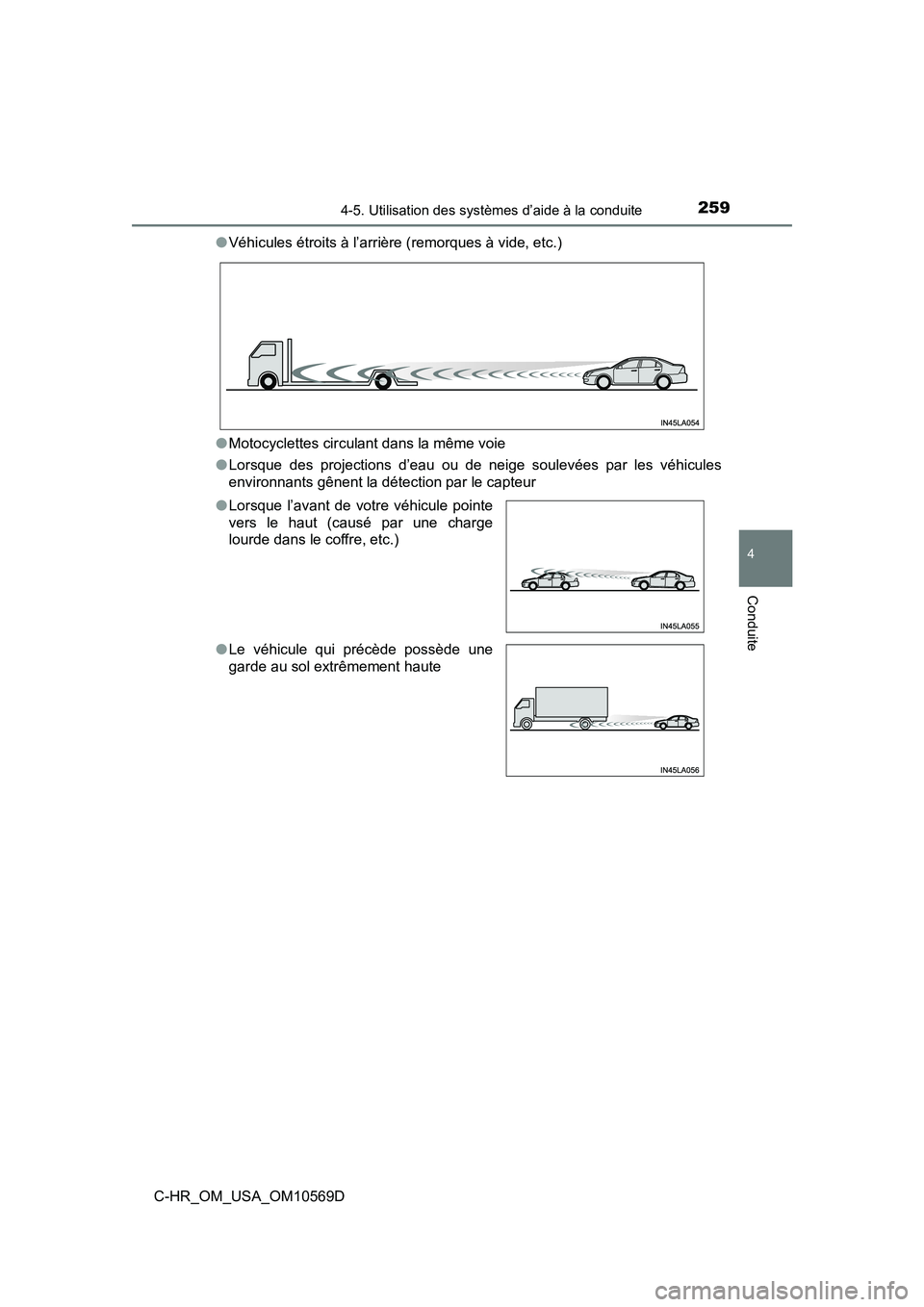TOYOTA C-HR 2019 Manuel du propriétaire (in French) 2594-5. Utilisation des systèmes d’aide à la conduite
4
Conduite
C-HR_OM_USA_OM10569D●
Véhicules étroits à l’arrière (remorques à vide, etc.)
● Motocyclettes circulant dans la même voi TOYOTA C-HR 2019 Manuel du propriétaire (in French) 2594-5. Utilisation des systèmes d’aide à la conduite
4
Conduite
C-HR_OM_USA_OM10569D●
Véhicules étroits à l’arrière (remorques à vide, etc.)
● Motocyclettes circulant dans la même voi
