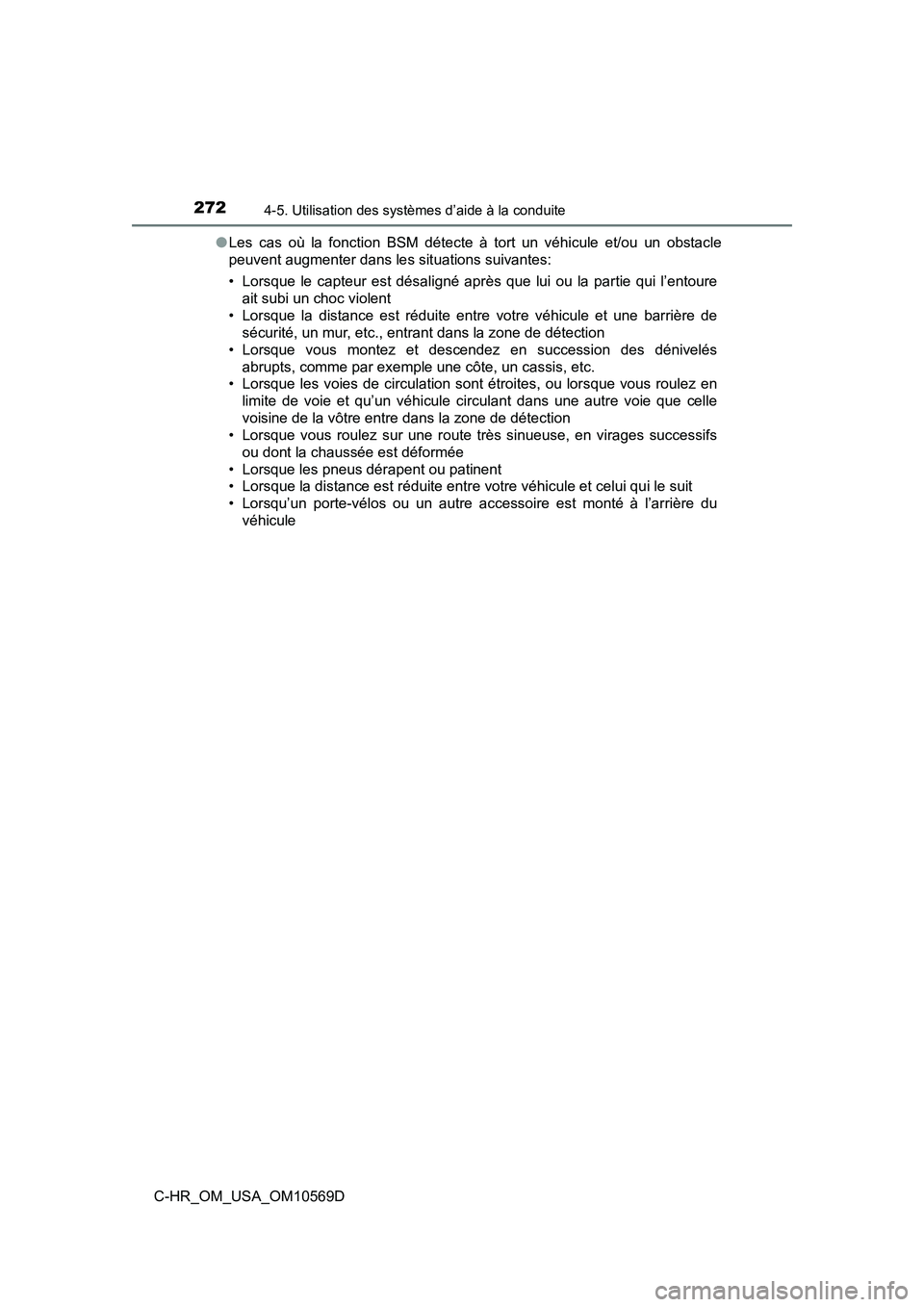 TOYOTA C-HR 2019  Manuel du propriétaire (in French) 2724-5. Utilisation des systèmes d’aide à la conduite
C-HR_OM_USA_OM10569D●
Les cas où la fonction BSM détecte à tort un véhicule et/ou un obstacle
peuvent augmenter dans les situations suiv