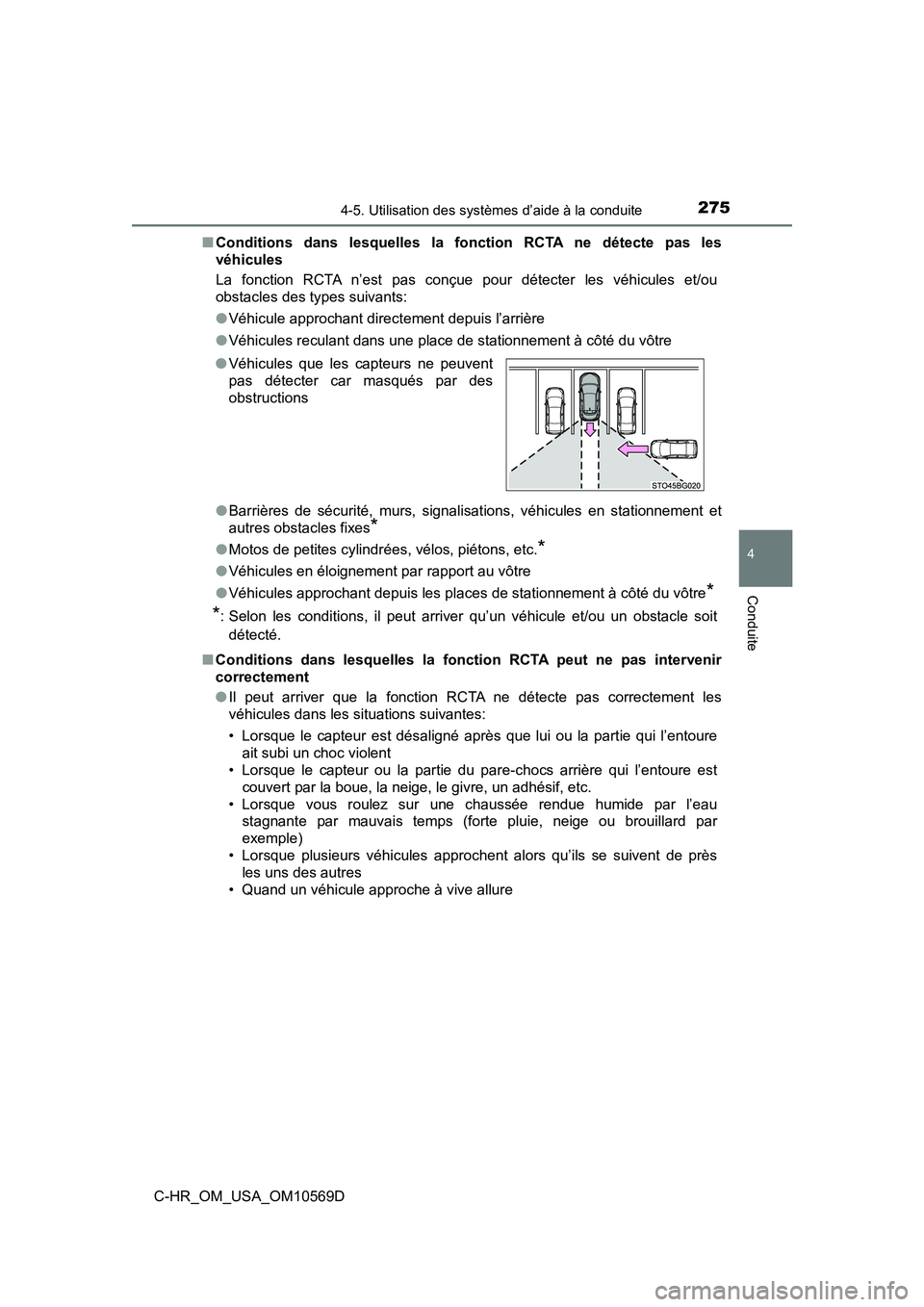 TOYOTA C-HR 2019  Manuel du propriétaire (in French) 2754-5. Utilisation des systèmes d’aide à la conduite
4
Conduite
C-HR_OM_USA_OM10569D■
Conditions dans lesquelles la fonction RCTA ne détecte pas les
véhicules
La fonction RCTA n’est pas con