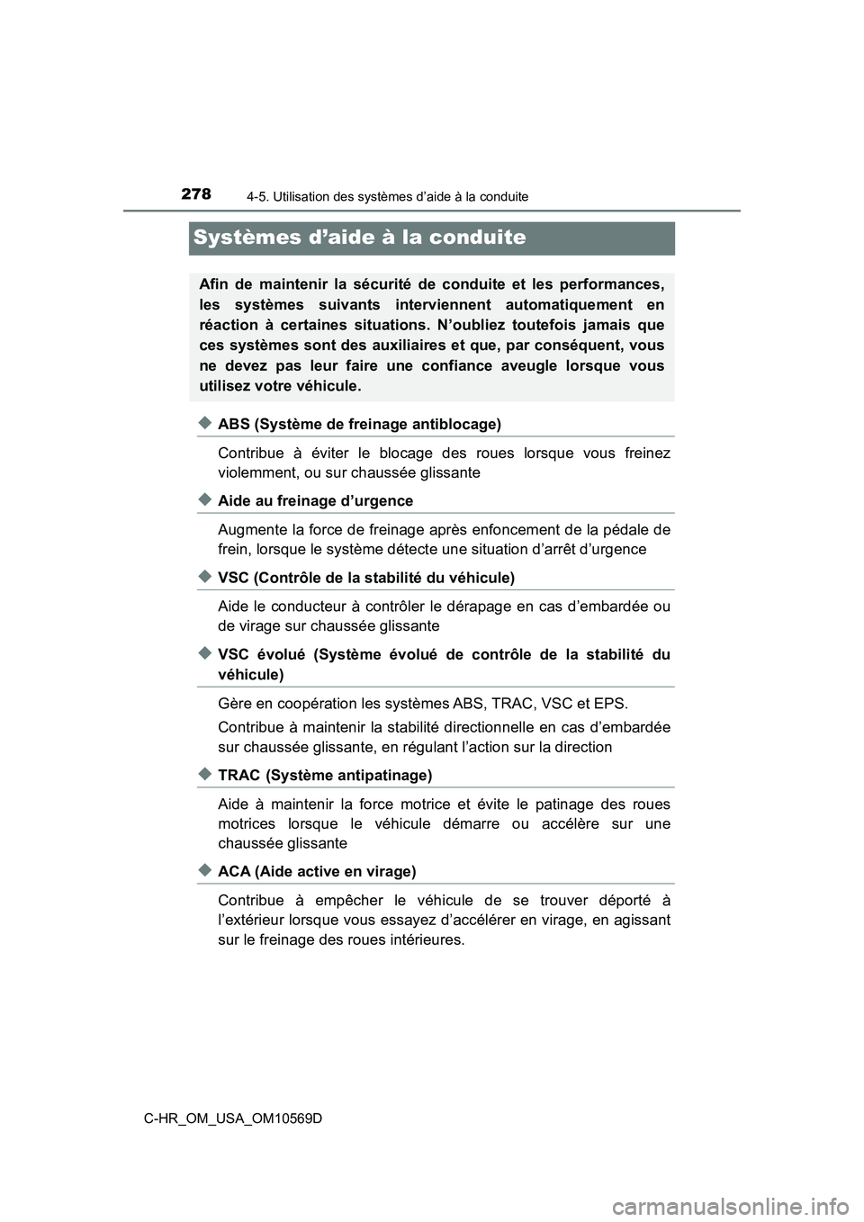TOYOTA C-HR 2019  Manuel du propriétaire (in French) 2784-5. Utilisation des systèmes d’aide à la conduite
C-HR_OM_USA_OM10569D
Systèmes d’aide à la conduite
◆ABS (Système de freinage antiblocage)
Contribue à éviter le blocage des roues lor