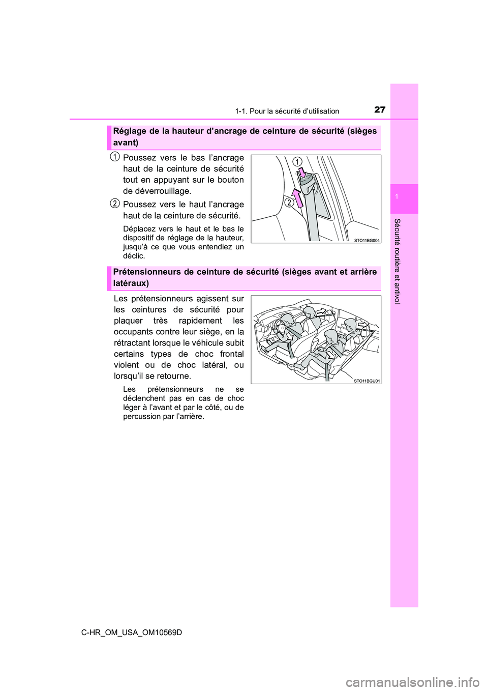 TOYOTA C-HR 2019  Manuel du propriétaire (in French) 271-1. Pour la sécurité d’utilisation
1
Sécurité routière et antivol
C-HR_OM_USA_OM10569D
Poussez vers le bas l’ancrage
haut de la ceinture de sécurité
tout en appuyant sur le bouton
de dé
