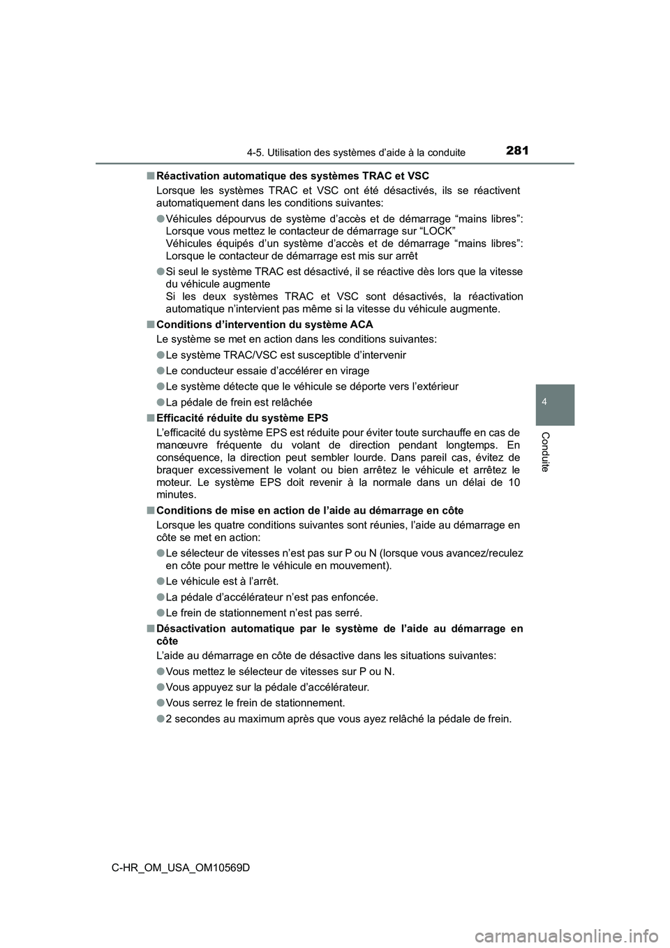 TOYOTA C-HR 2019  Manuel du propriétaire (in French) 2814-5. Utilisation des systèmes d’aide à la conduite
4
Conduite
C-HR_OM_USA_OM10569D■
Réactivation automatique  des systèmes TRAC et VSC
Lorsque les systèmes TRAC et VSC ont été désactiv