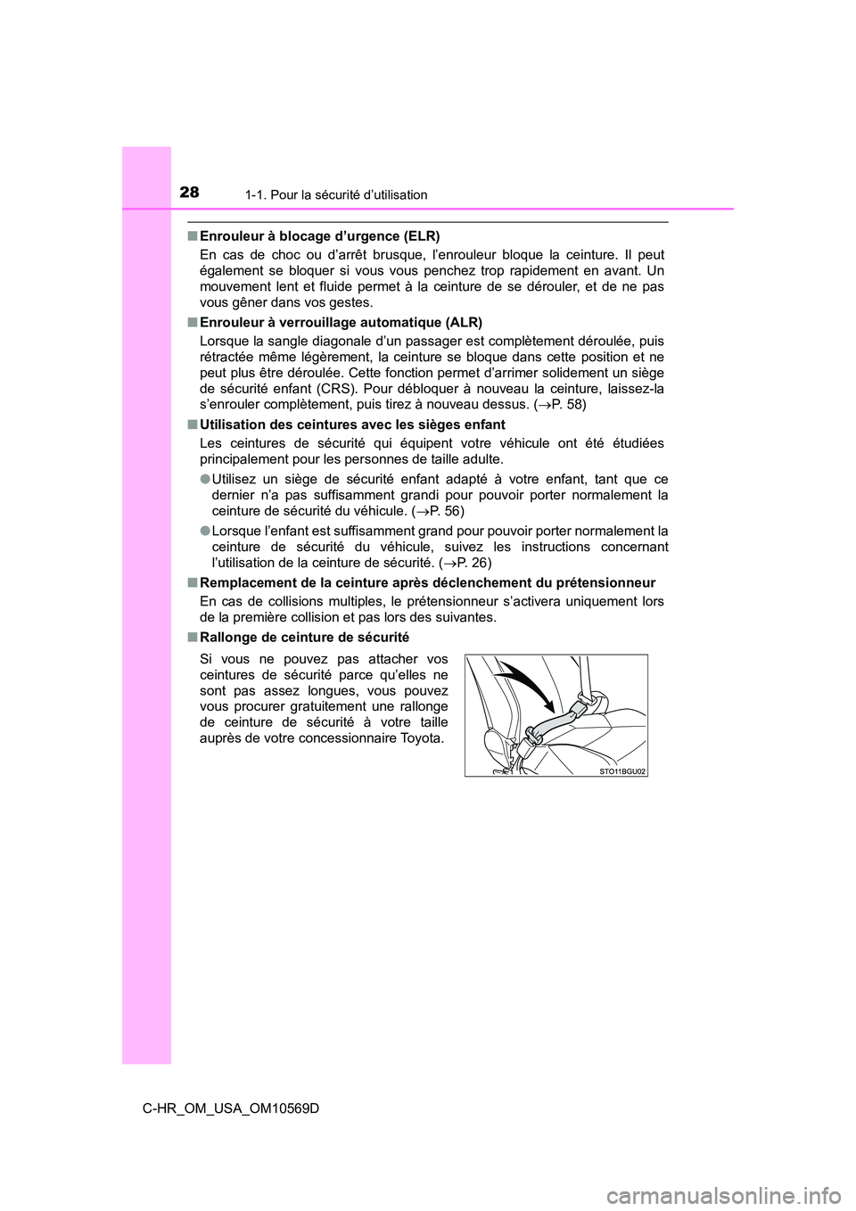 TOYOTA C-HR 2019  Manuel du propriétaire (in French) 281-1. Pour la sécurité d’utilisation
C-HR_OM_USA_OM10569D
■Enrouleur à blocage d’urgence (ELR)
En cas de choc ou d’arrêt brusque, l’enrouleur bloque la ceinture. Il peut
également se b