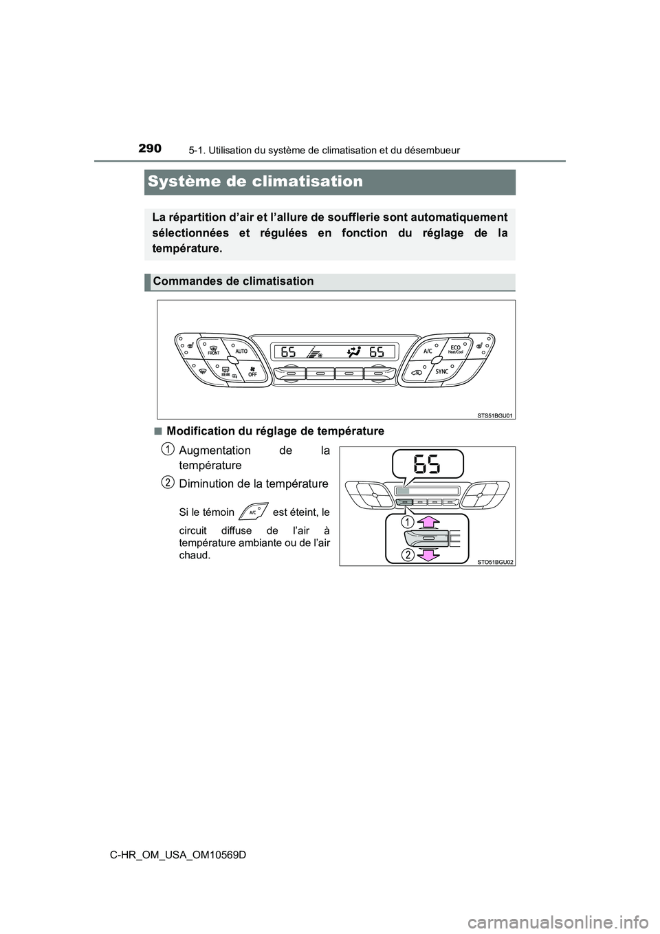 TOYOTA C-HR 2019  Manuel du propriétaire (in French) 2905-1. Utilisation du système de climatisation et du désembueur
C-HR_OM_USA_OM10569D
Système de climatisation
■Modification du réglage de températureAugmentation de la
température
Diminution 