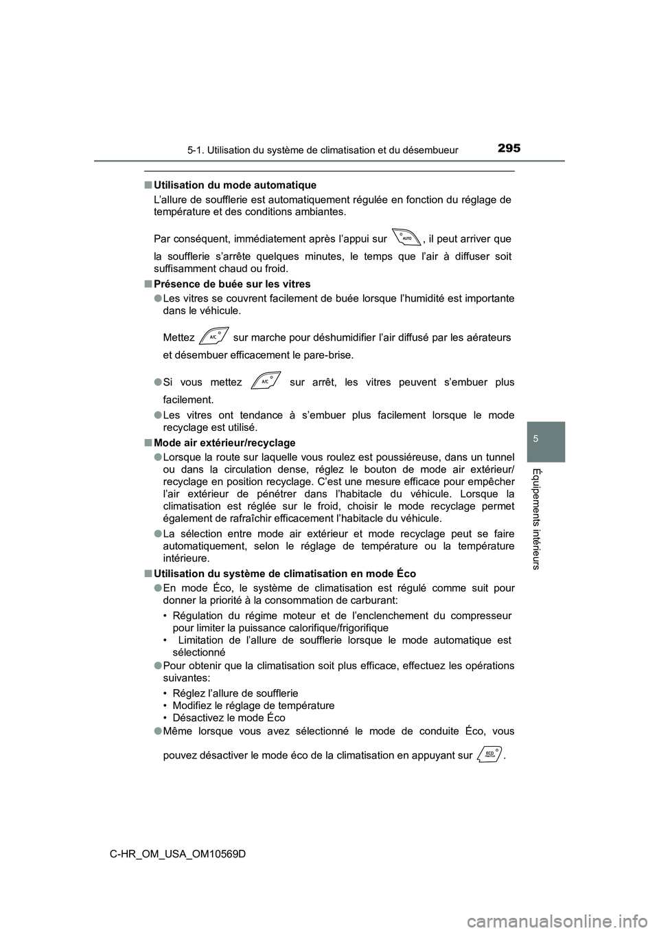 TOYOTA C-HR 2019  Manuel du propriétaire (in French) 2955-1. Utilisation du système de climatisation et du désembueur
5
Équipements intérieurs
C-HR_OM_USA_OM10569D
■Utilisation du mode automatique
L’allure de soufflerie est automat iquement rég