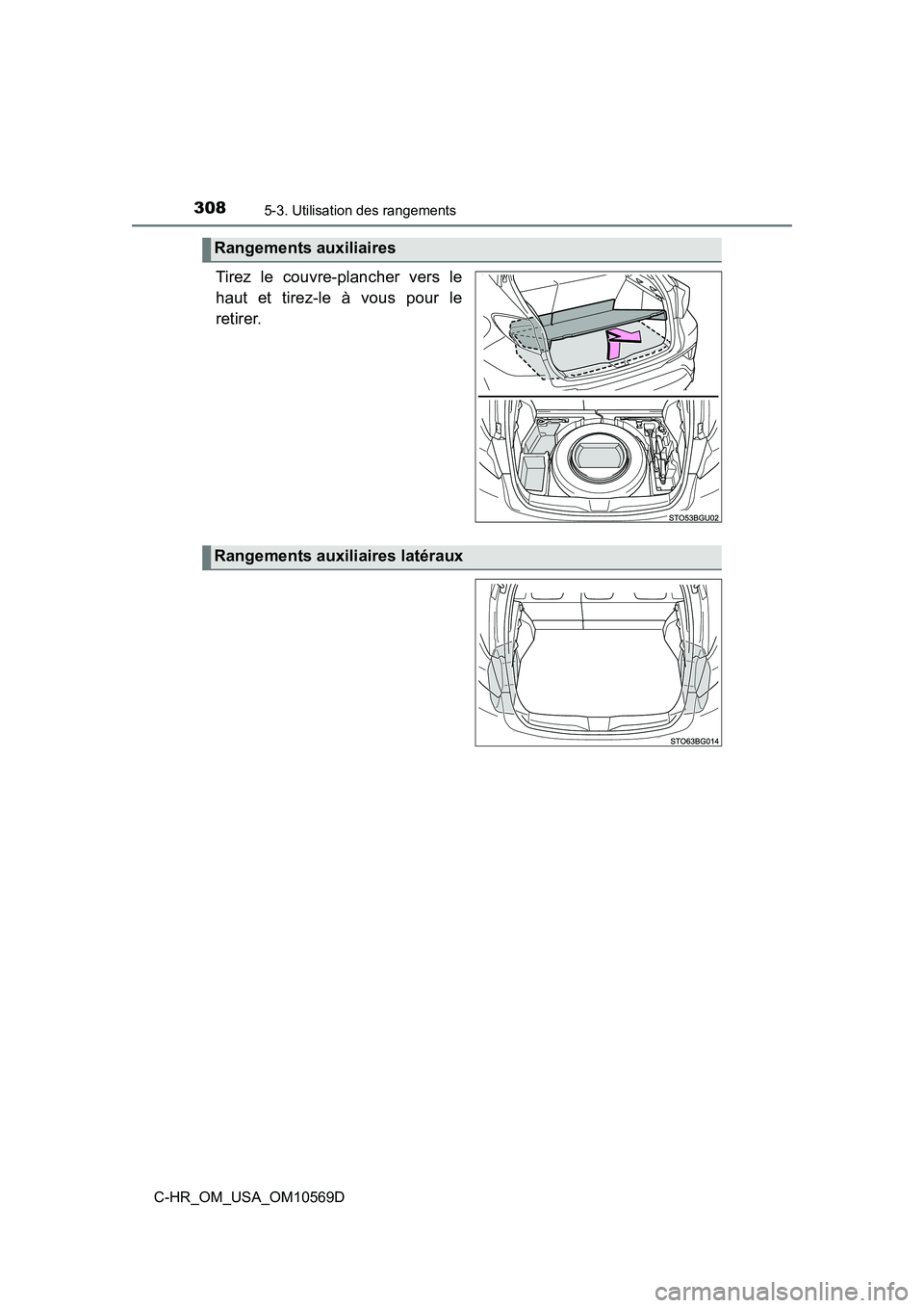 TOYOTA C-HR 2019  Manuel du propriétaire (in French) 3085-3. Utilisation des rangements
C-HR_OM_USA_OM10569D
Tirez le couvre-plancher vers le
haut et tirez-le à vous pour le
retirer.
Rangements auxiliaires
Rangements auxiliaires latéraux 