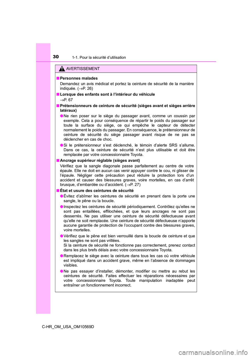 TOYOTA C-HR 2019  Manuel du propriétaire (in French) 301-1. Pour la sécurité d’utilisation
C-HR_OM_USA_OM10569D
AVERTISSEMENT
■Personnes malades
Demandez un avis médical et portez la ceinture de sécurité de la manière
indiquée. ( P. 26)
