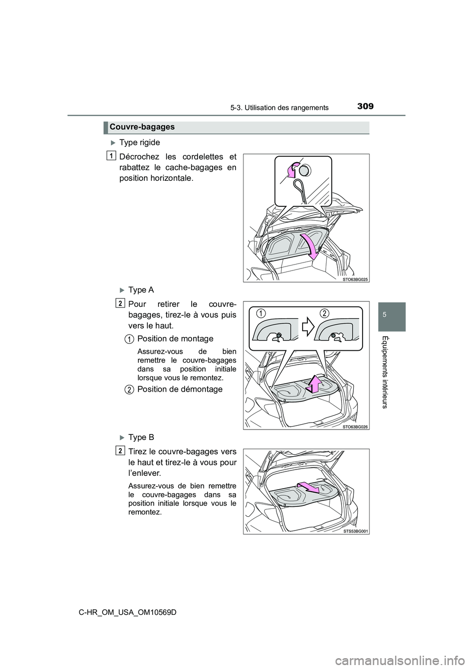 TOYOTA C-HR 2019  Manuel du propriétaire (in French) 3095-3. Utilisation des rangements
5
Équipements intérieurs
C-HR_OM_USA_OM10569D
Type rigide
Décrochez les cordelettes et
rabattez le cache-bagages en
position horizontale.
Ty pe  A
Pour reti