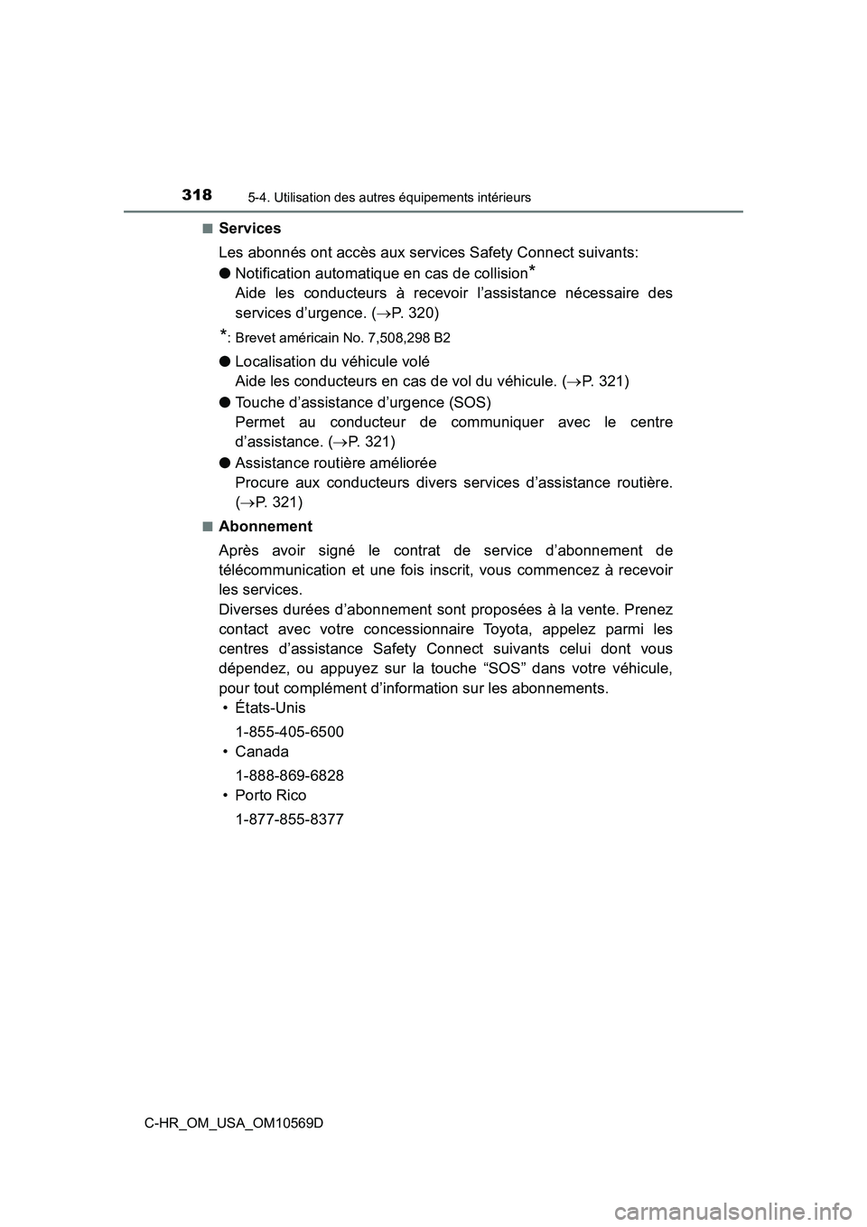 TOYOTA C-HR 2019  Manuel du propriétaire (in French) 3185-4. Utilisation des autres équipements intérieurs
C-HR_OM_USA_OM10569D■
Services
Les abonnés ont accès aux services Safety Connect suivants:
●
Notification automatique en cas de collision
