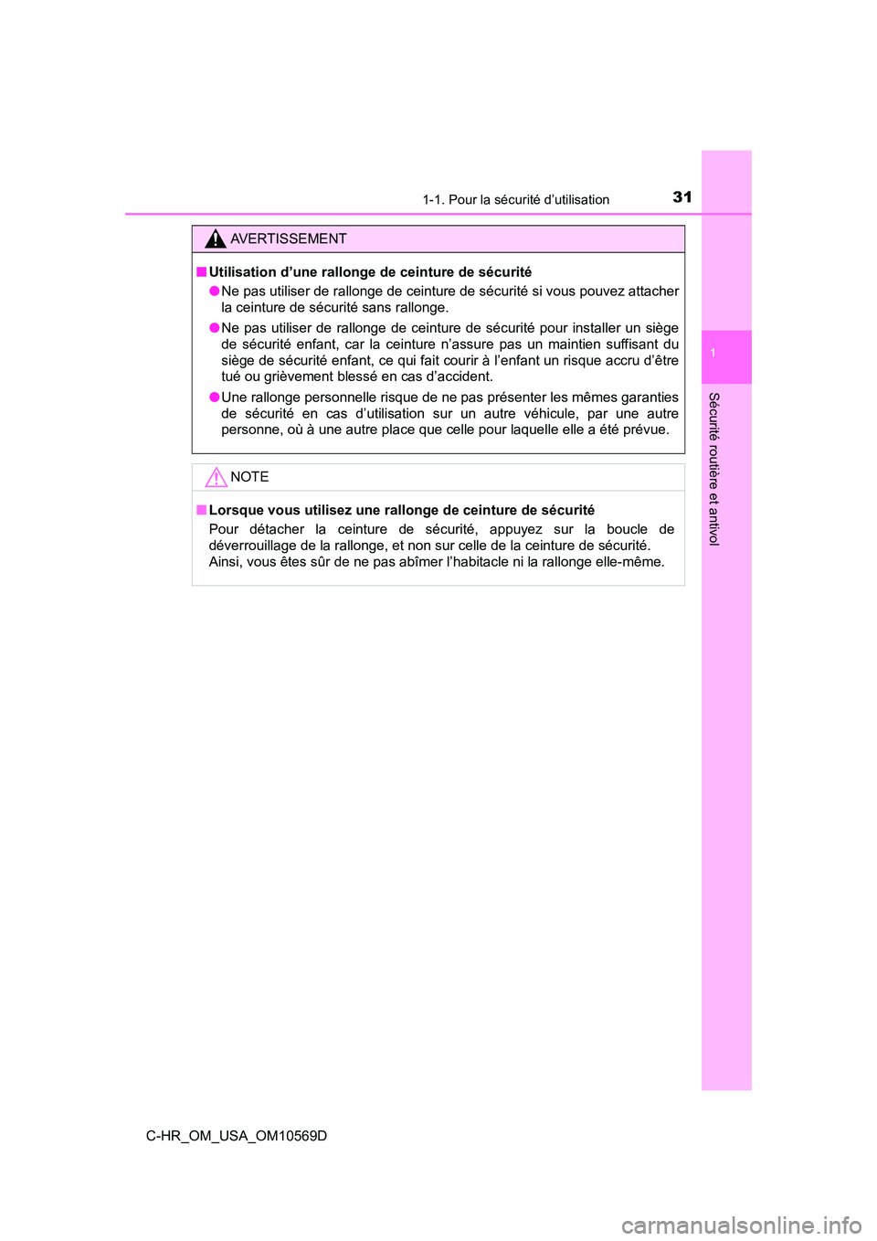 TOYOTA C-HR 2019  Manuel du propriétaire (in French) 311-1. Pour la sécurité d’utilisation
1
Sécurité routière et antivol
C-HR_OM_USA_OM10569D
AVERTISSEMENT
■Utilisation d’une rallonge de ceinture de sécurité
●Ne pas utiliser de rallonge 
