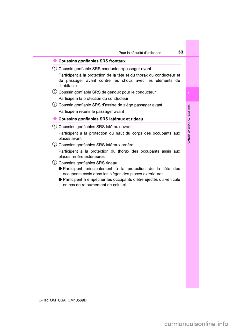 TOYOTA C-HR 2019  Manuel du propriétaire (in French) 331-1. Pour la sécurité d’utilisation
1
Sécurité routière et antivol
C-HR_OM_USA_OM10569D
◆Coussins gonflables SRS frontaux
Coussin gonflable SRS conducteur/passager avant
Participent à la p