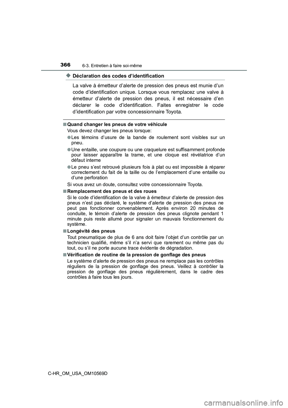 TOYOTA C-HR 2019  Manuel du propriétaire (in French) 3666-3. Entretien à faire soi-même
C-HR_OM_USA_OM10569D
◆Déclaration des codes d’identification
La valve à émetteur d’alerte de pression des pneus est munie d’un
code d’identification u