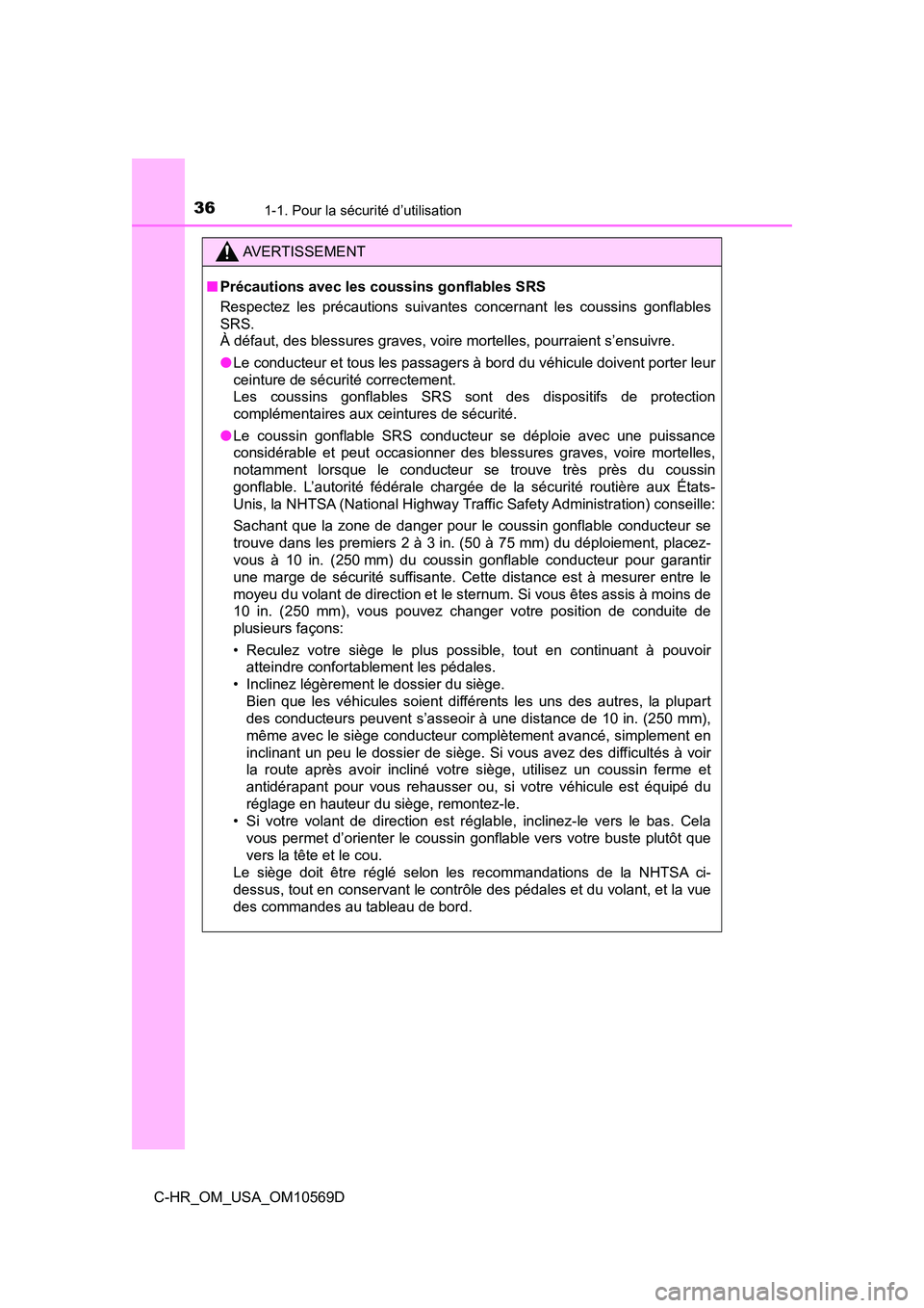 TOYOTA C-HR 2019  Manuel du propriétaire (in French) 361-1. Pour la sécurité d’utilisation
C-HR_OM_USA_OM10569D
AVERTISSEMENT
■Précautions avec les coussins gonflables SRS
Respectez les précautions suivantes concernant les coussins gonflables
SR