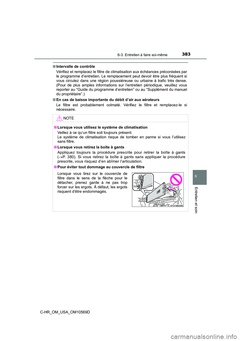 TOYOTA C-HR 2019  Manuel du propriétaire (in French) 3836-3. Entretien à faire soi-même
6
Entretien et soin
C-HR_OM_USA_OM10569D
■Intervalle de contrôle
Vérifiez et remplacez le filtre de climatisation aux échéances préconisées par
le programm