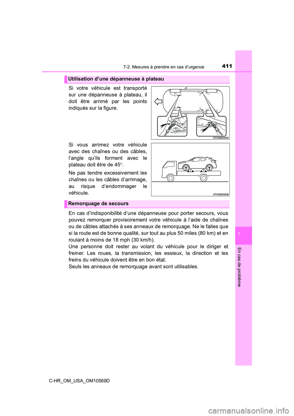 TOYOTA C-HR 2019  Manuel du propriétaire (in French) 4117-2. Mesures à prendre en cas d’urgence
7
En cas de problème
C-HR_OM_USA_OM10569D
Si votre véhicule est transporté
sur une dépanneuse à plateau, il
doit être arrimé par les points
indiqu
