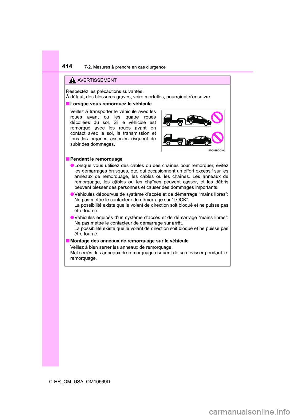 TOYOTA C-HR 2019  Manuel du propriétaire (in French) 4147-2. Mesures à prendre en cas d’urgence
C-HR_OM_USA_OM10569D
AVERTISSEMENT
Respectez les précautions suivantes. 
À défaut, des blessures graves, voire mortelles, pourraient s’ensuivre.
■L