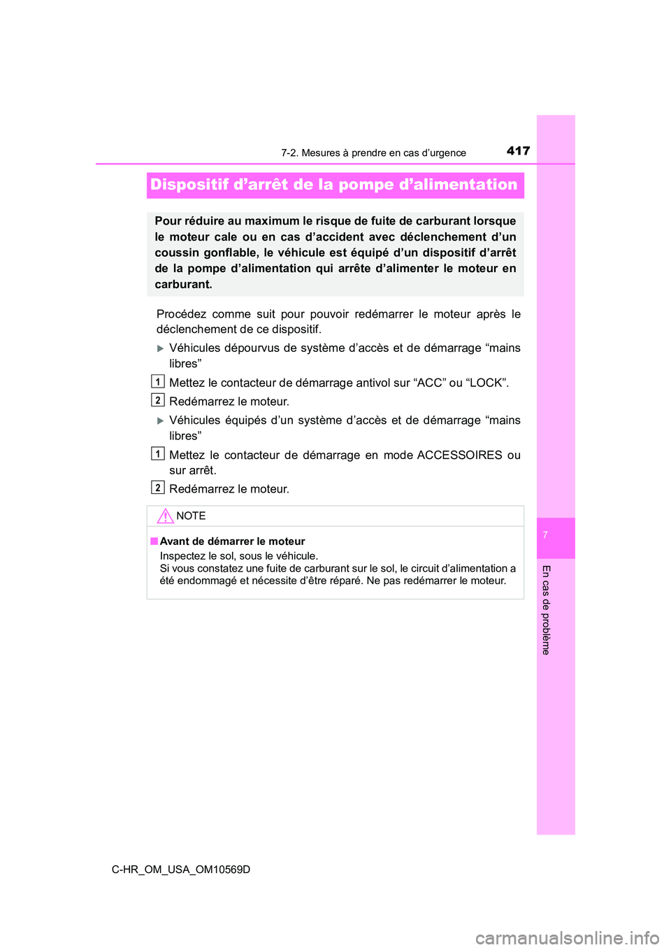 TOYOTA C-HR 2019  Manuel du propriétaire (in French) 4177-2. Mesures à prendre en cas d’urgence
C-HR_OM_USA_OM10569D
7
En cas de problème
Dispositif d’arrêt de la pompe d’alimentation
Procédez comme suit pour pouvoir redémarrer le moteur apr