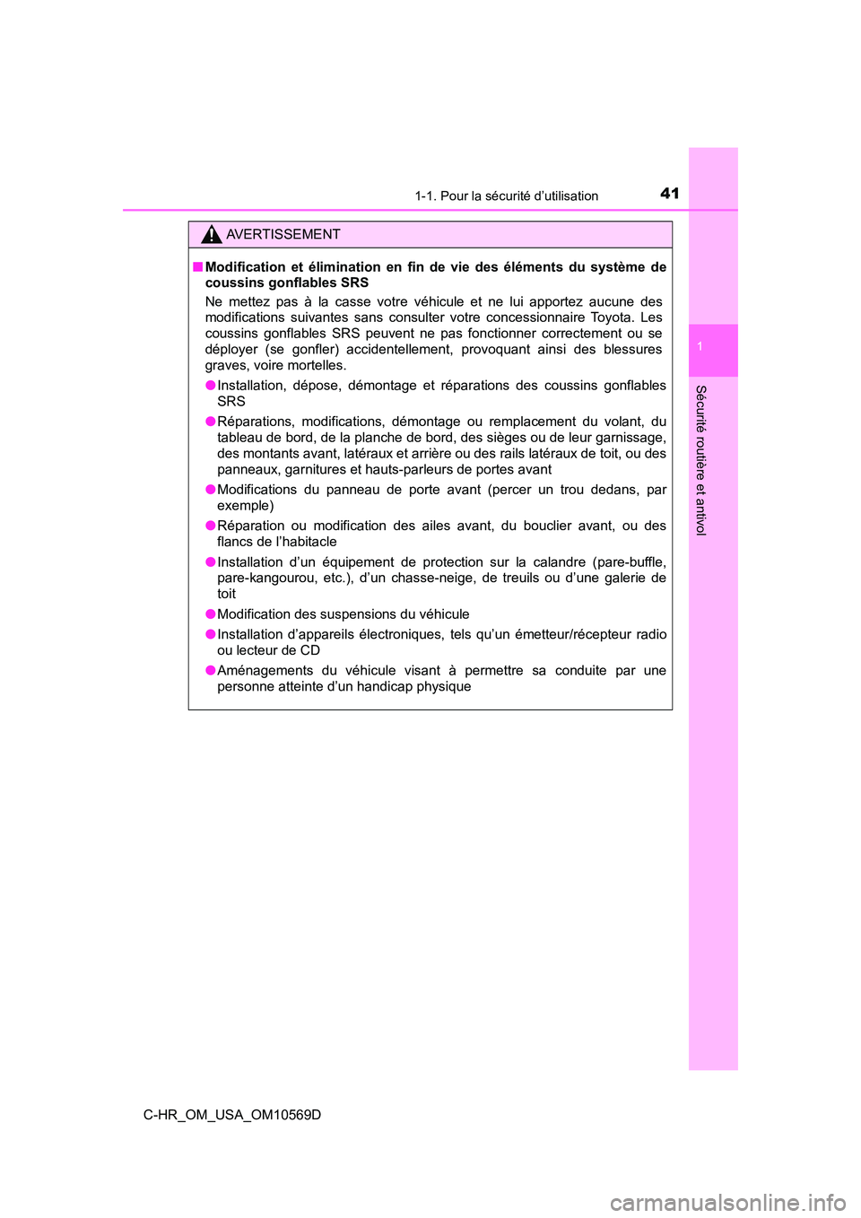 TOYOTA C-HR 2019  Manuel du propriétaire (in French) 411-1. Pour la sécurité d’utilisation
1
Sécurité routière et antivol
C-HR_OM_USA_OM10569D
AVERTISSEMENT
■Modification et élimination en fin  de vie des éléments du système de
coussins gon