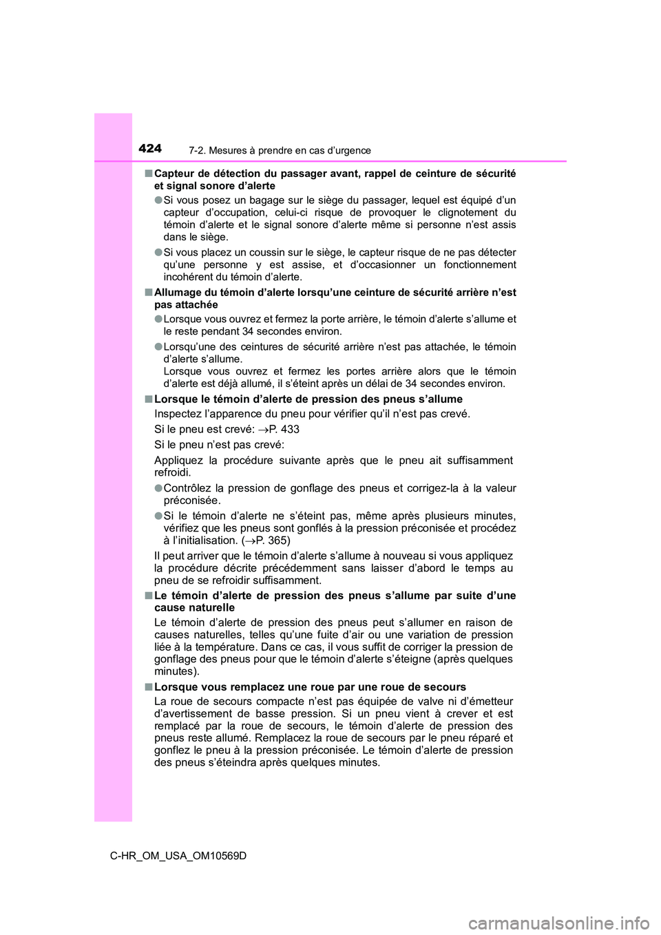 TOYOTA C-HR 2019  Manuel du propriétaire (in French) 4247-2. Mesures à prendre en cas d’urgence
C-HR_OM_USA_OM10569D■
Capteur de détection du passager avant, rappel de ceinture de sécurité
et signal sonore d’alerte
●Si vous posez un bagage s